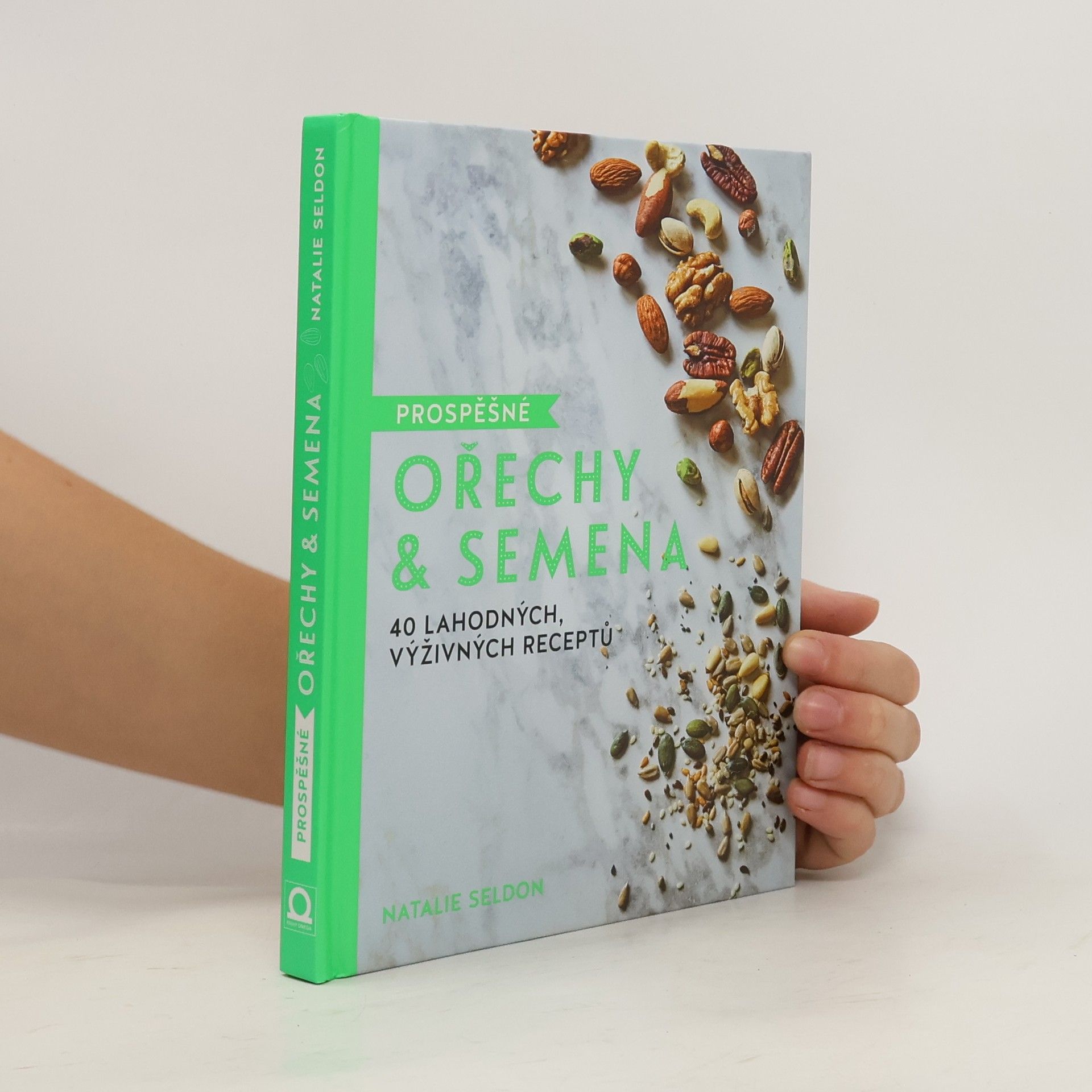 Natalie Seldon Prospěšné ořechy & semena. 40 lahodných, výživných receptů