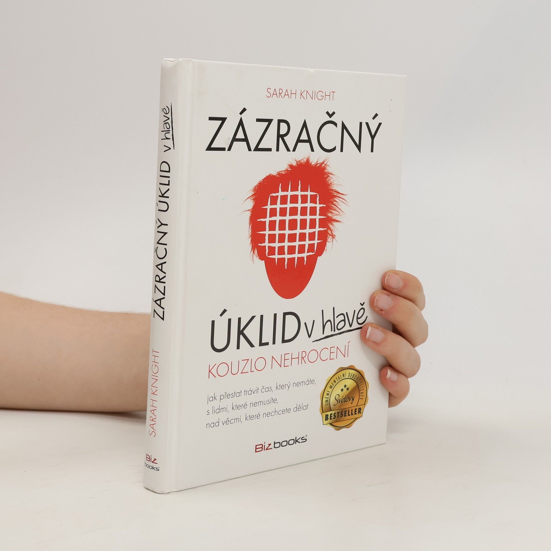 Sarah Knight Zázračný úklid v hlavě. Kouzlo nehrocení