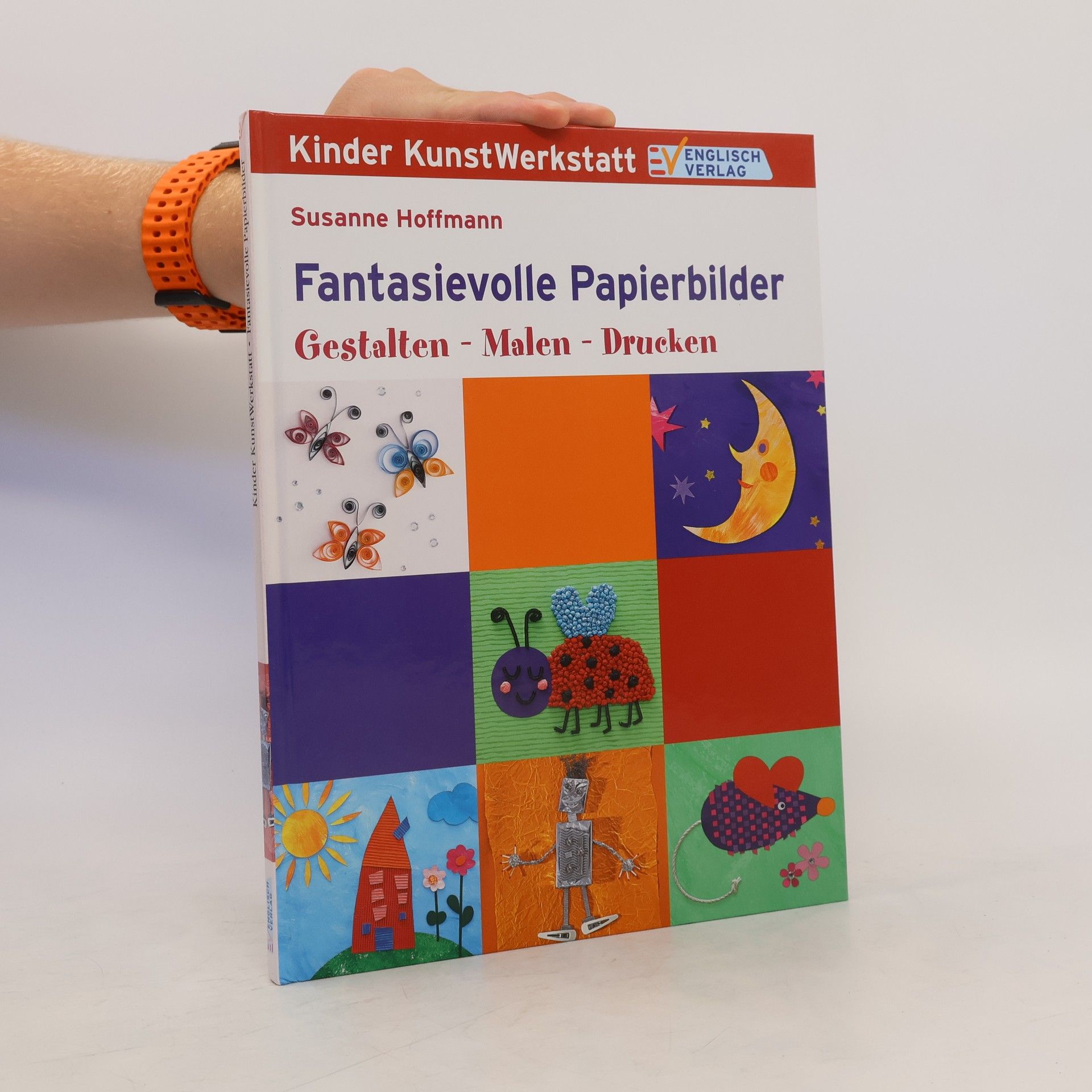 Susanne Hoffmann-Kirsch Fantasievolle Papierbilder. Gestalten - Malen - Drucken