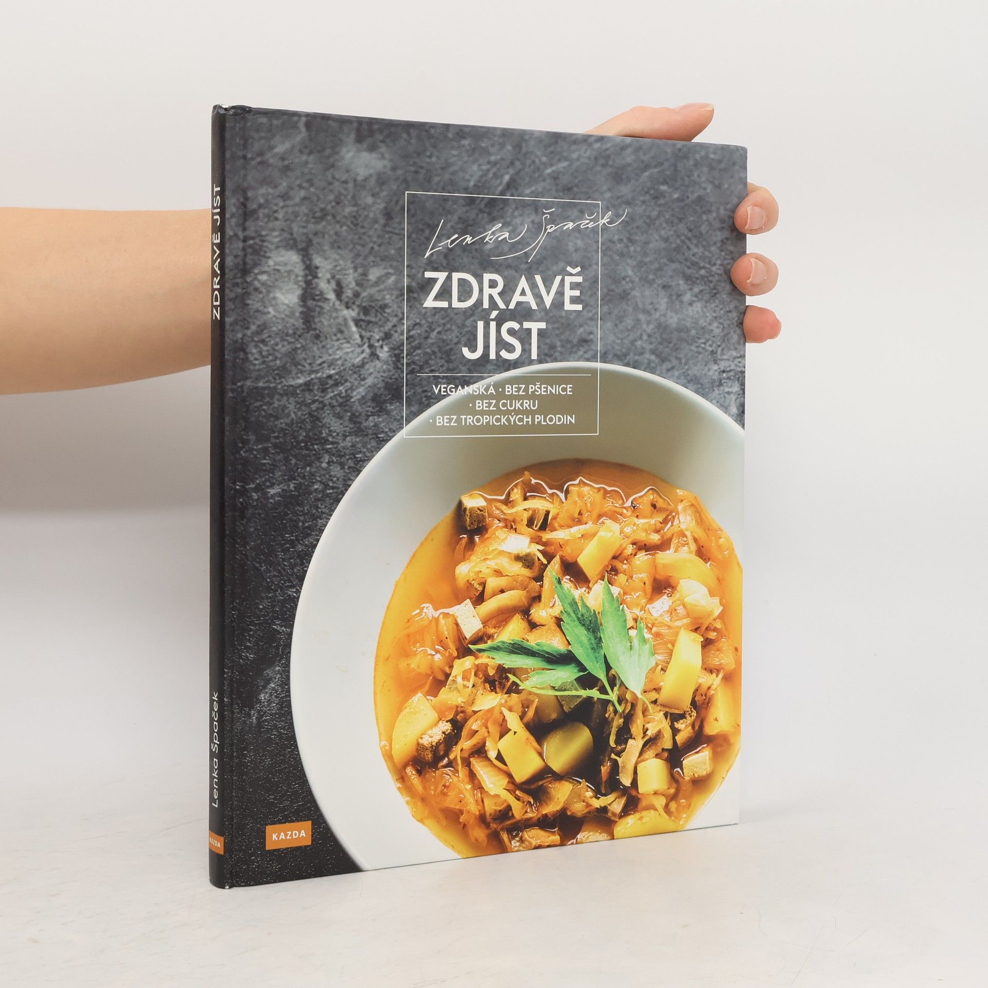 Lenka Špaček Zdravě jíst: Veganská, bez pšenice, bez cukru, bez tropických plodin