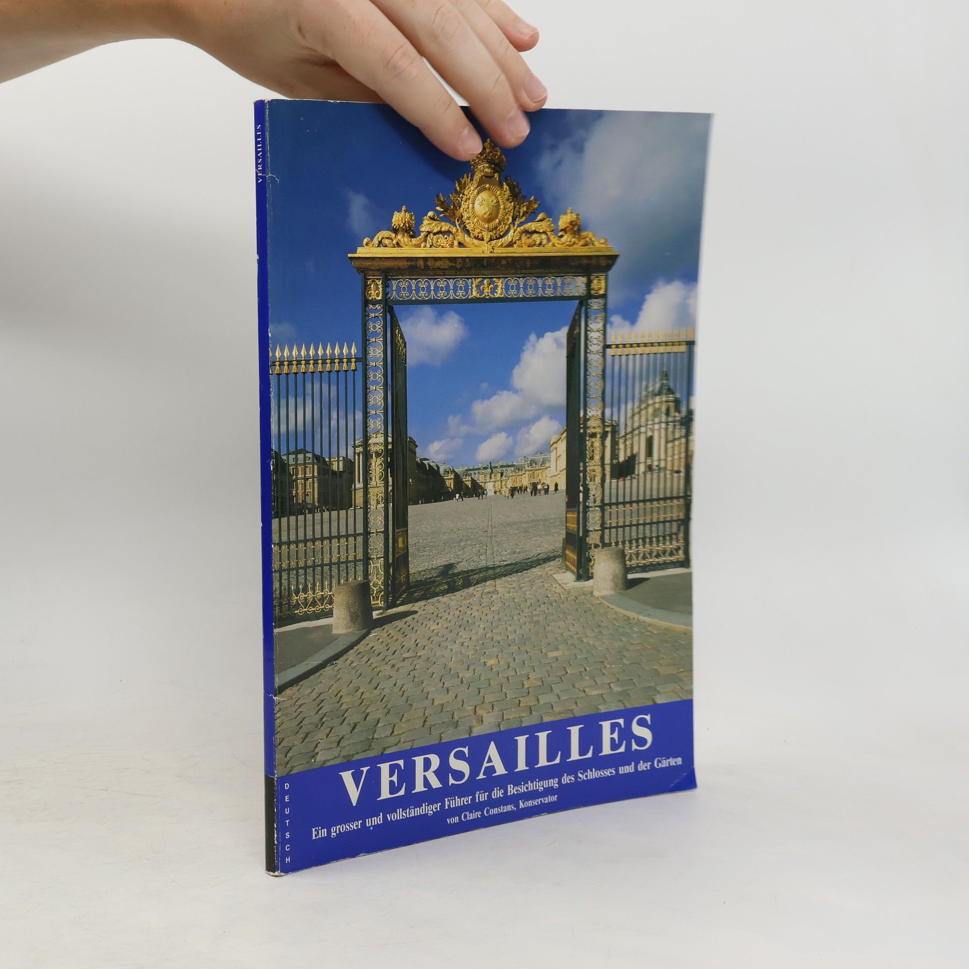 Claire Constans Versailles: Ein grosser und vollständiger Führer für die Besichtigung des Schlosses und der Gärten