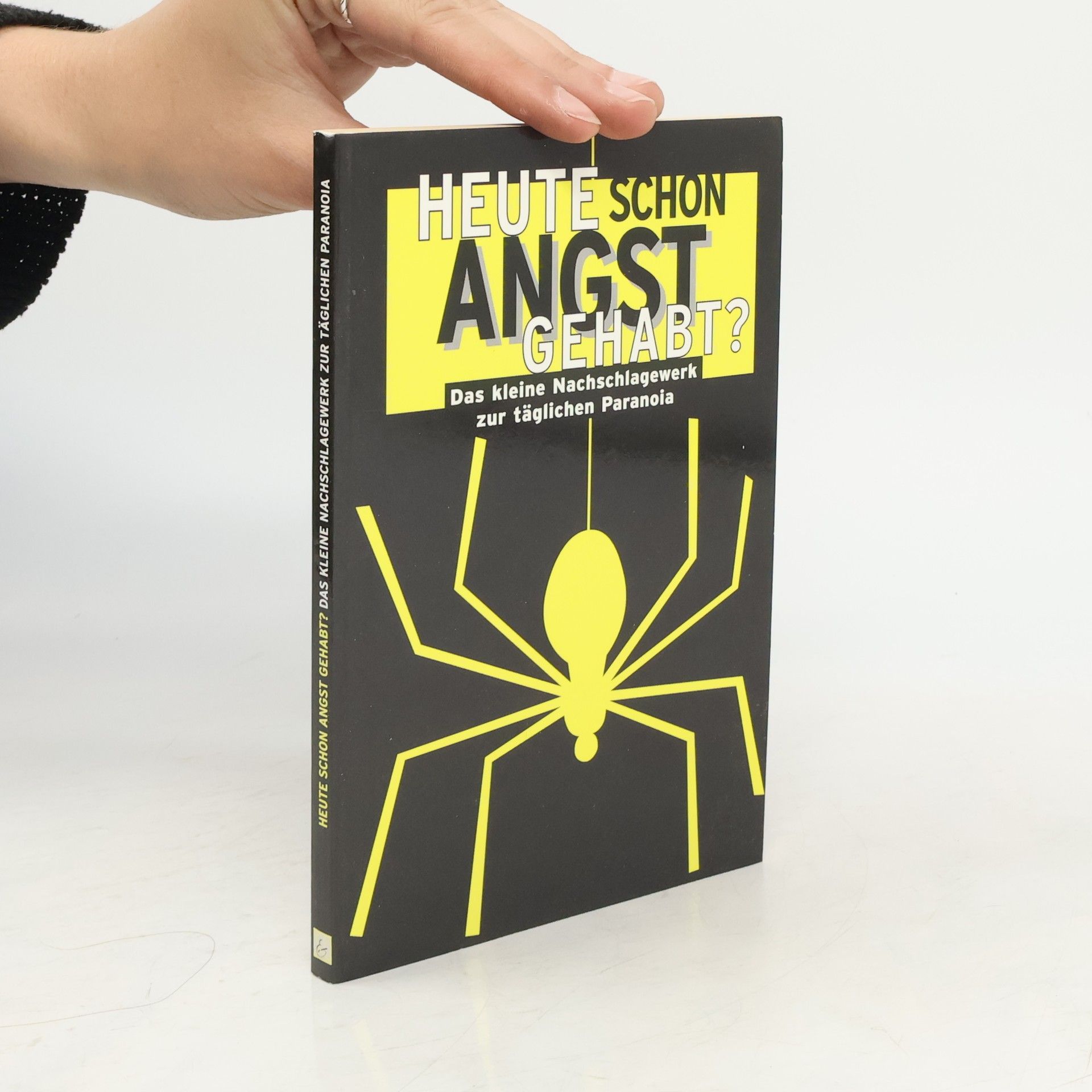 Heute schon Angst gehabt?. Das kleine Nachschlagewerk zur täglichen Paranoia.