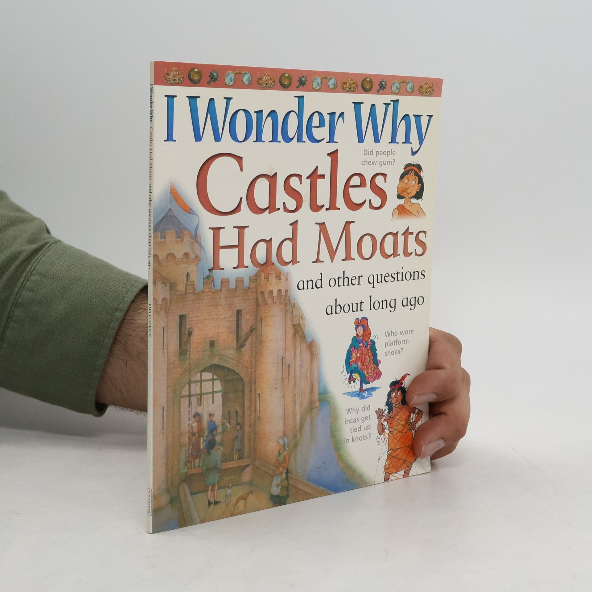 Philip Steele I Wonder why Castles Had Moats