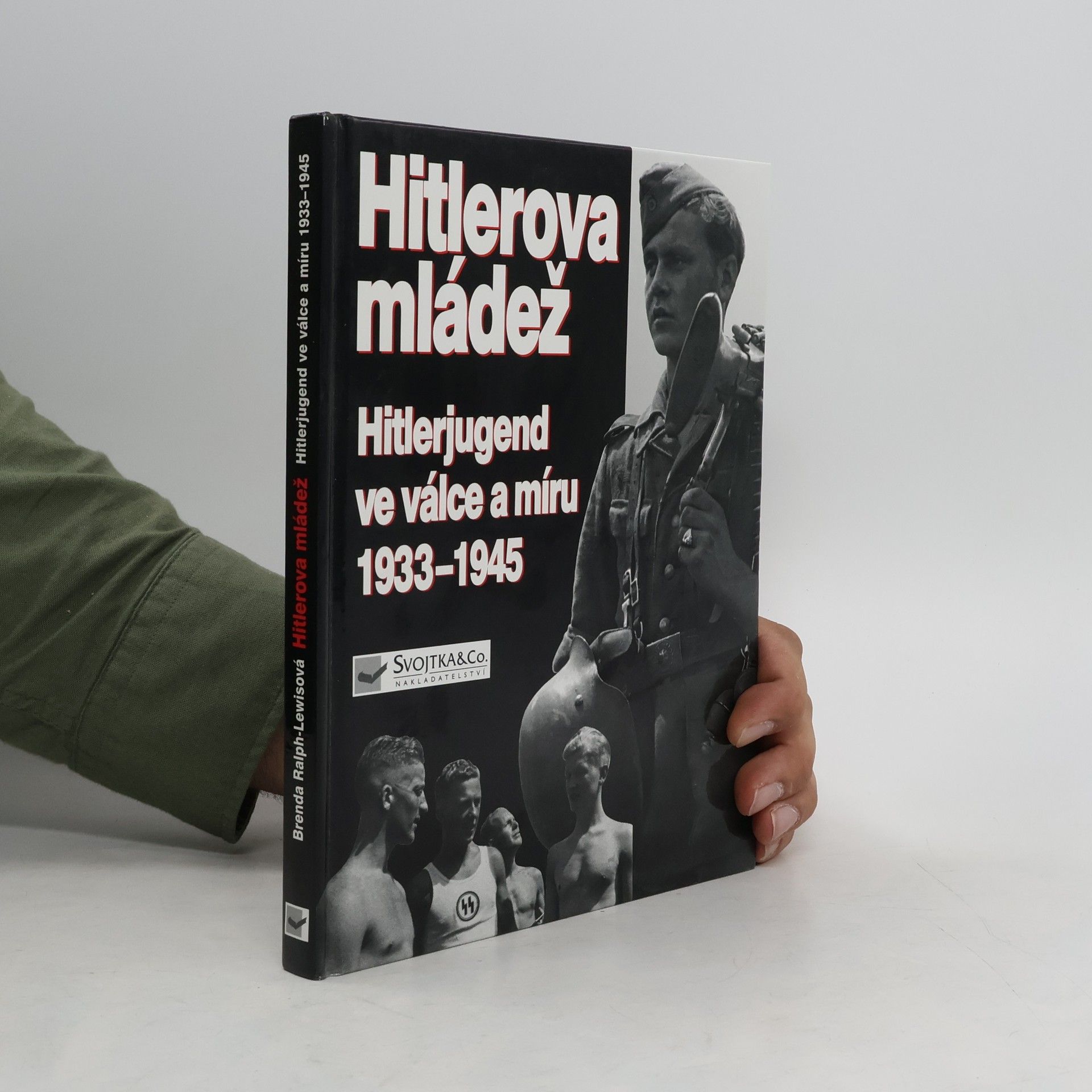 Brenda Ralph Lewis Hitlerova mládež: Hitlerjugend ve válce a míru 1933–1945