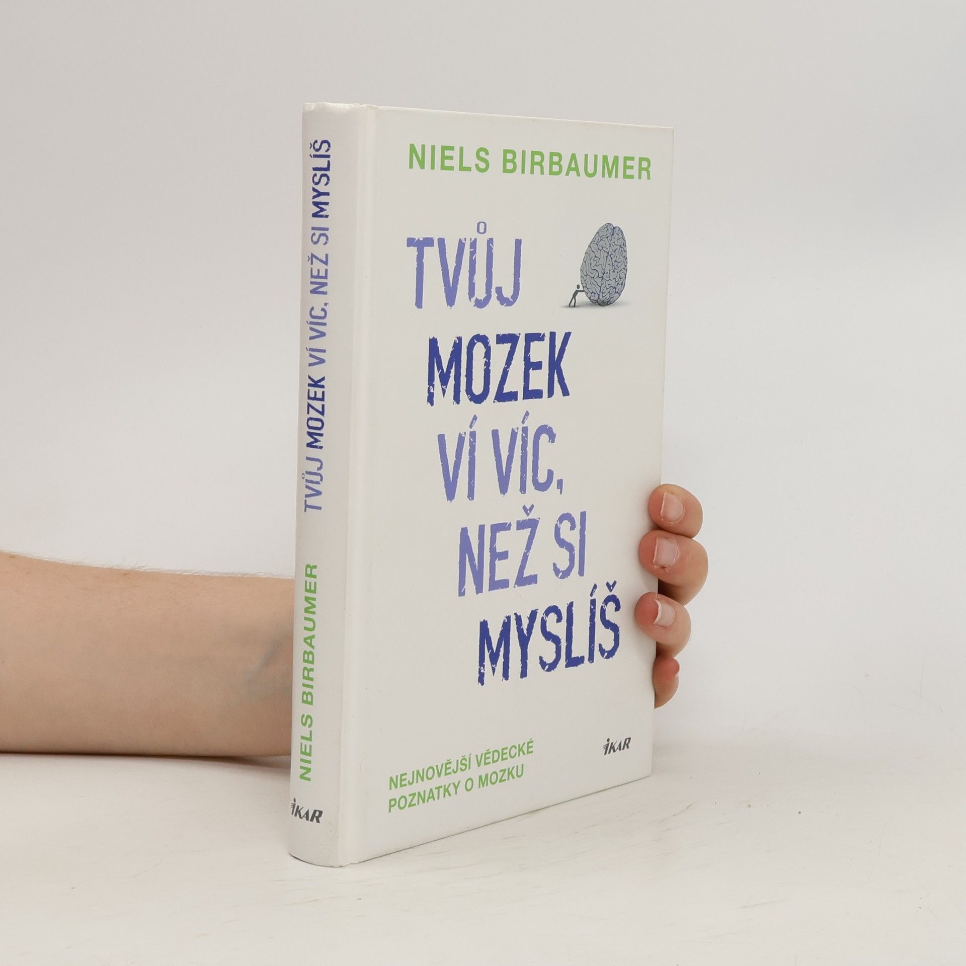 Niels Birbaumer Tvůj mozek ví víc, než si myslíš : nejnovější vědecké poznatky o mozku