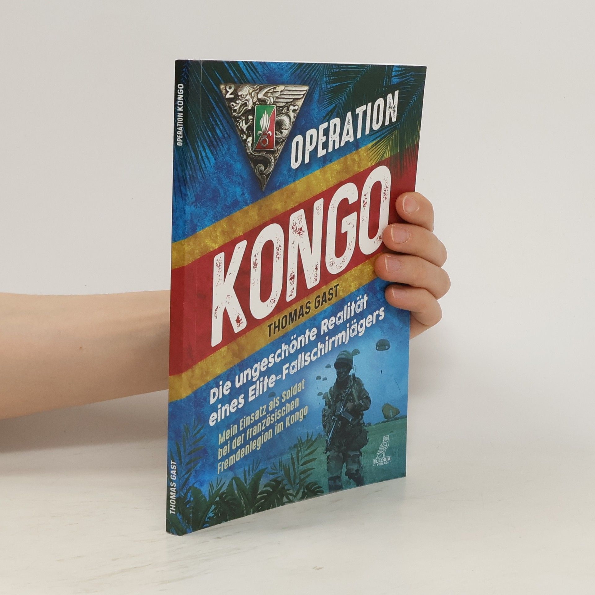 Thomas Gast Operation Kongo - Mein Einsatz als Soldat bei der französischen Fremdenlegion im Kongo