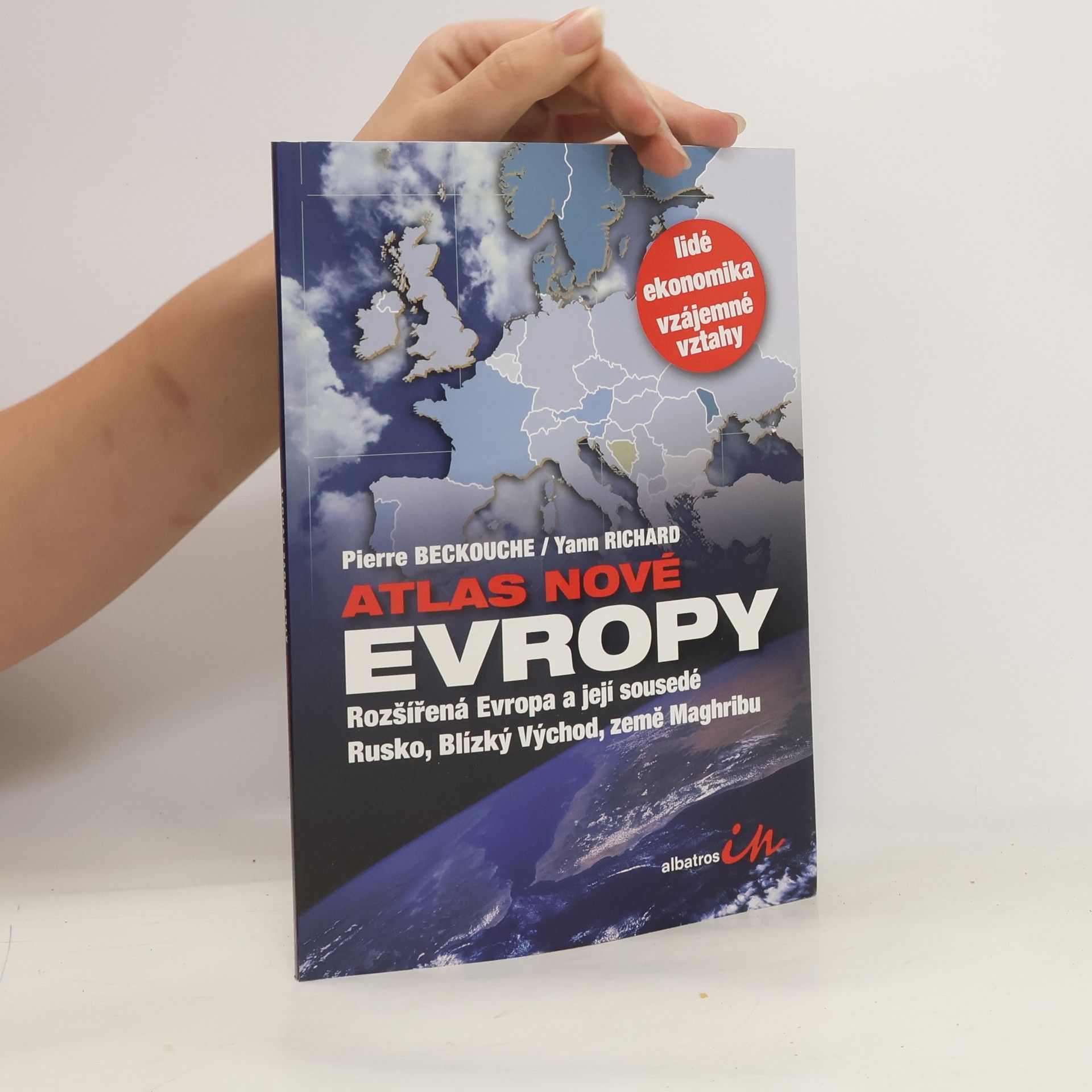 Pierre Beckouche Atlas nové Evropy. Rozšířená Evropa a její sousedé Rusko, Blízký Východ, země Maghribu