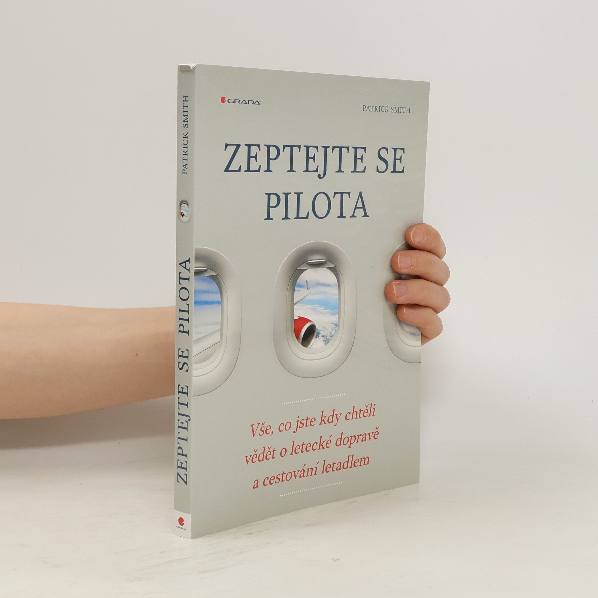 Patrick Smith Zeptejte se pilota: Vše, co jste kdy chtěli vědět o letecké dopravě a cestování letadlem