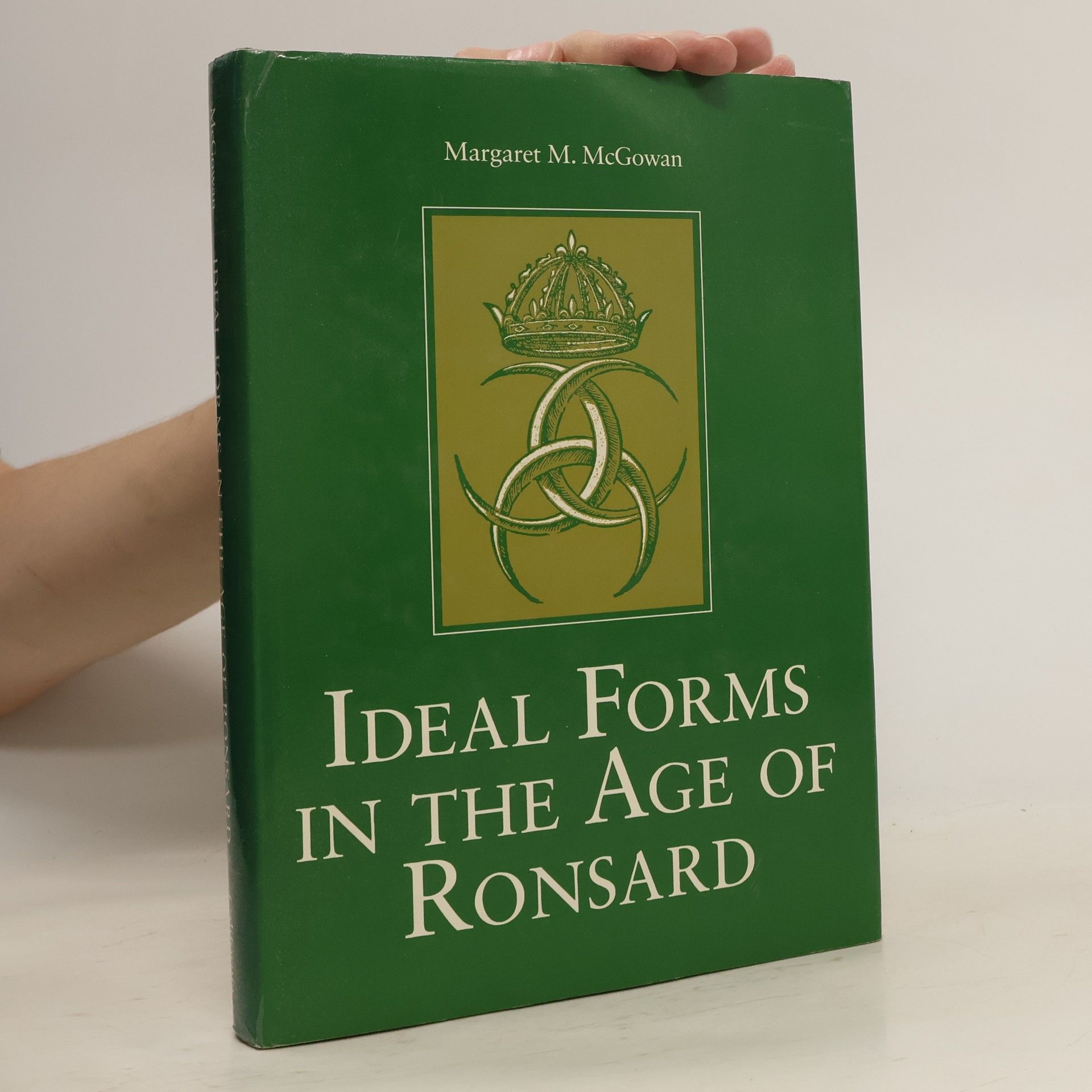 Margaret M. McGowan Ideal Forms in the Age of Ronsard
