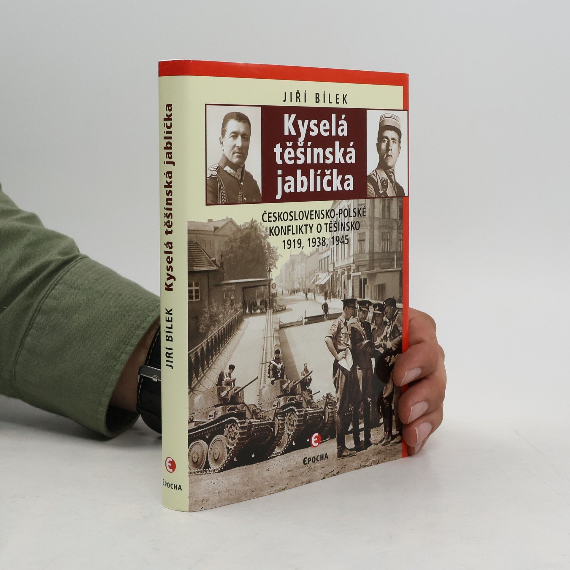 Jiří Bílek Kyselá těšínská jablíčka: Československo-polské konflikty o Těšínsko 1919, 1938, 1945