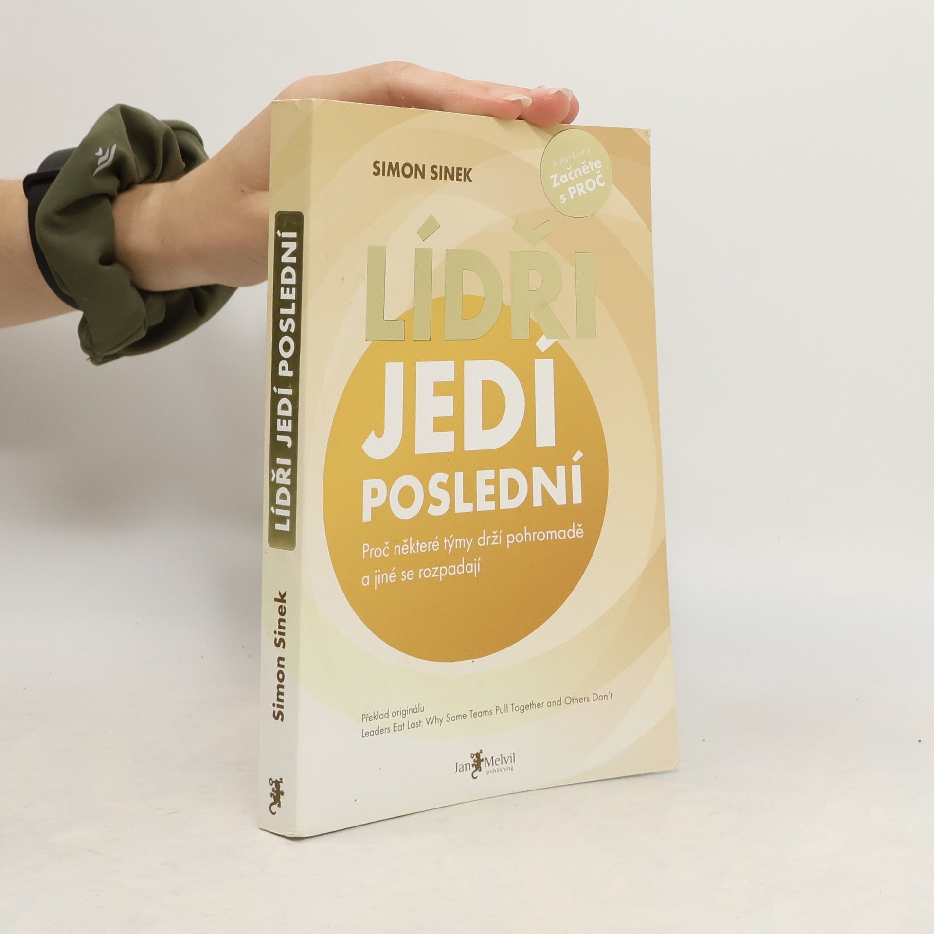 Simon Sinek Lídři jedí poslední. Proč některé týmy drží pohromadě a jiné se rozpadají
