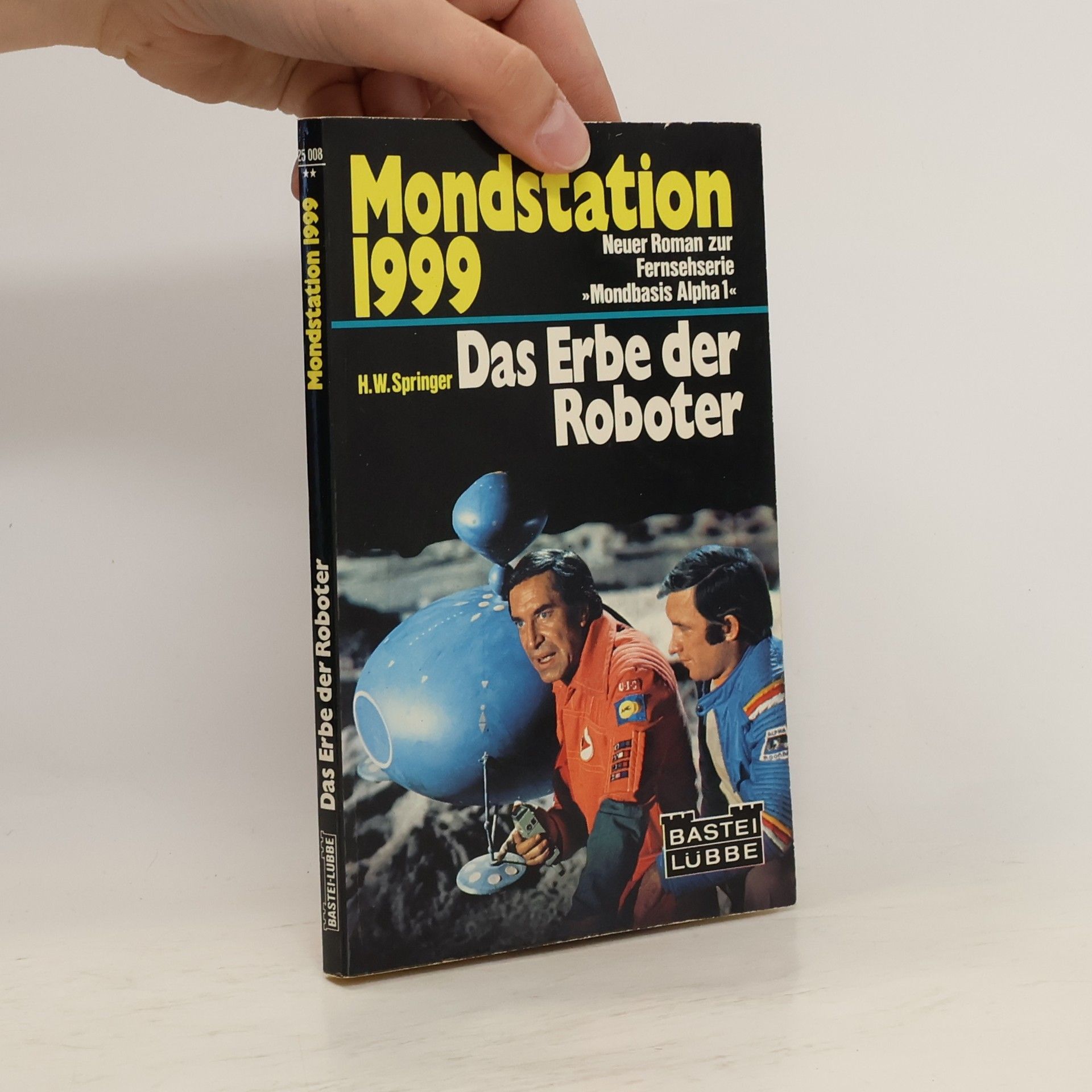 H.W. Springer Mondstation 1999 - Das Erbe der Roboter - Neuer Roman zur Fernsehserie "Mondbasis Alpha 1"