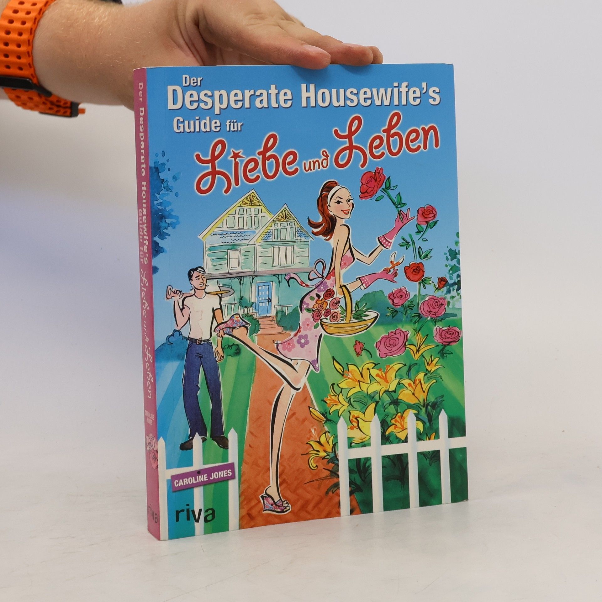 Caroline Jones Der Desperate Housewifeś Guide für Liebe und Leben