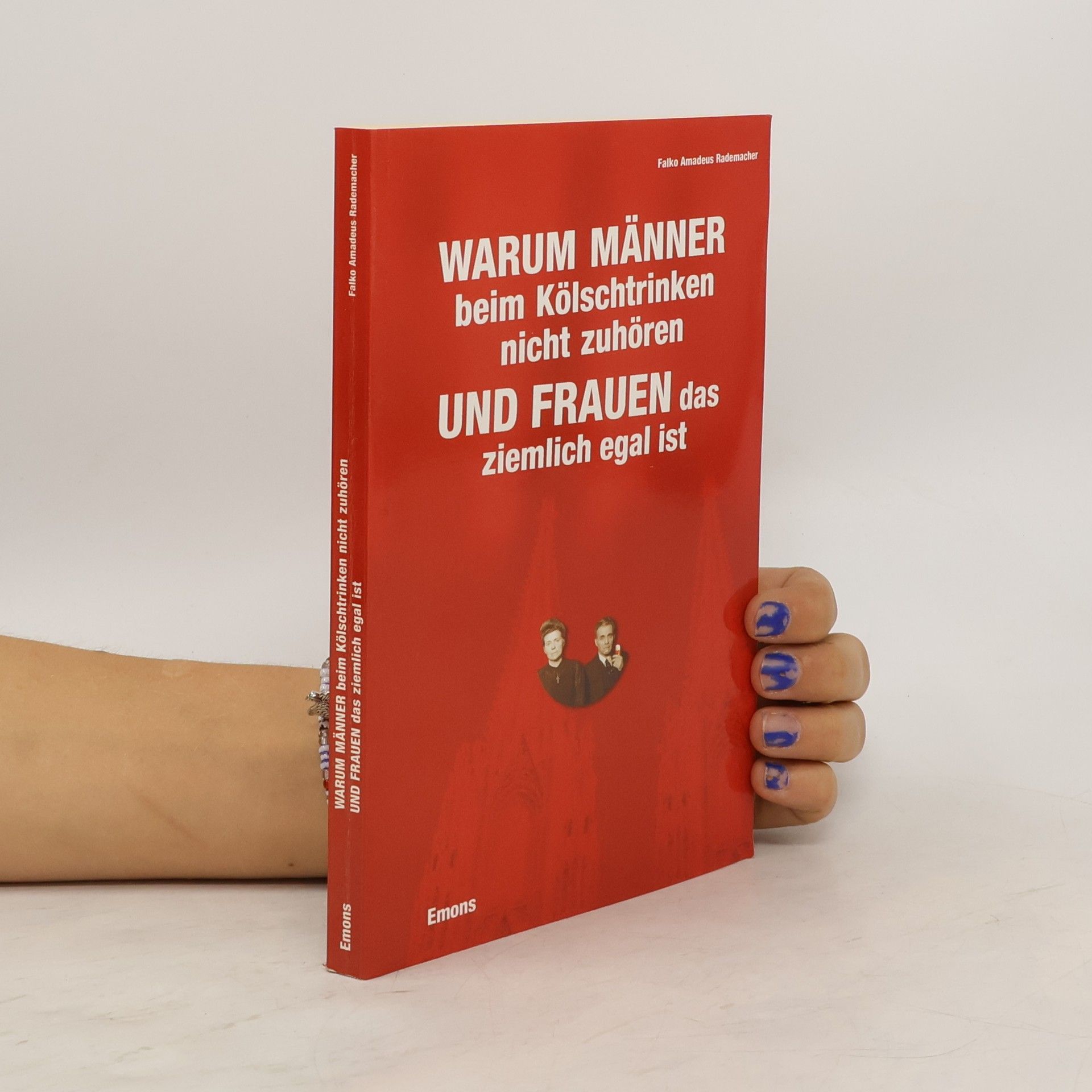 Falko Rademacher Warum Männer beim Kölschtrinken nicht zuhören und Frauen das ziemlich egal ist