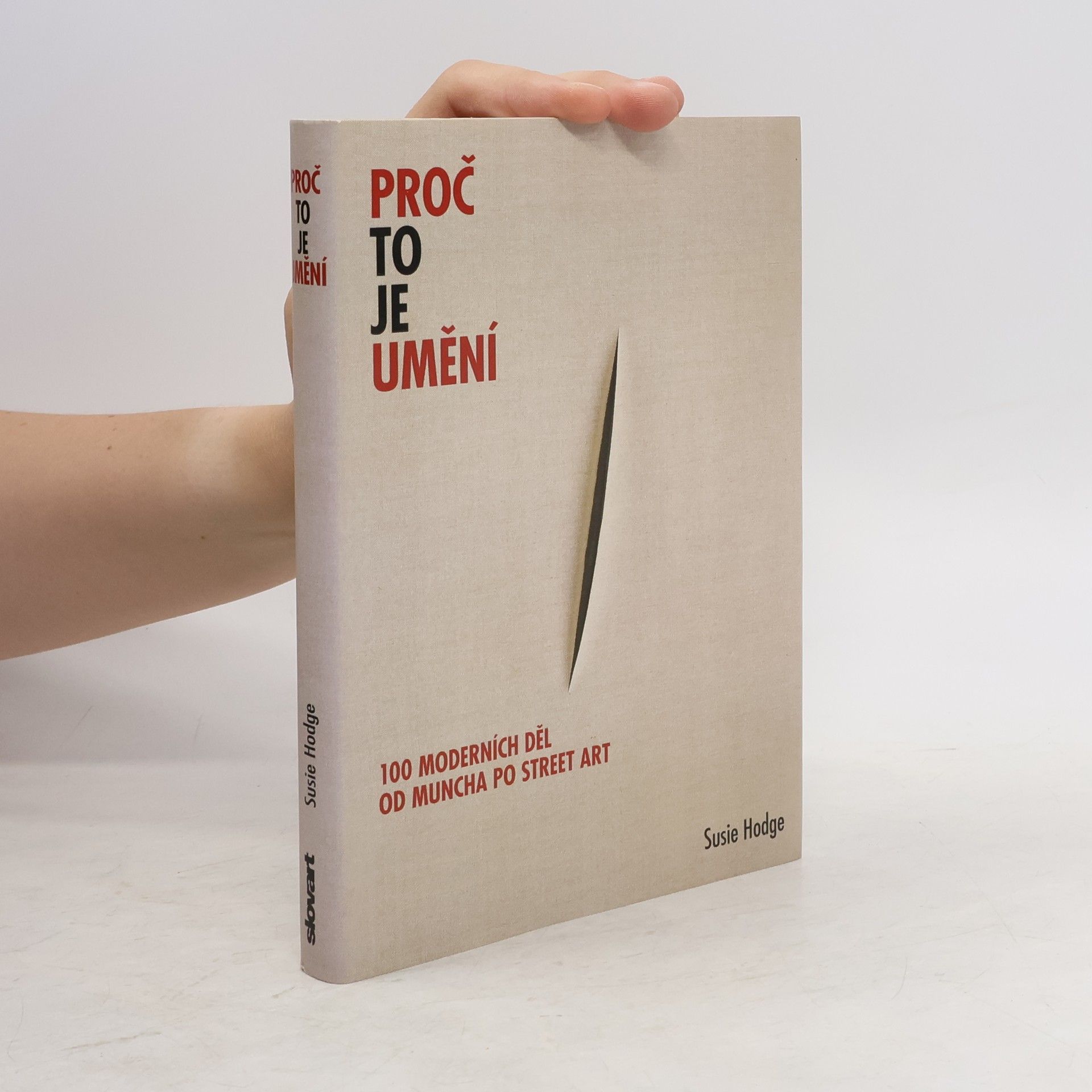 Susie Hodge Proč to je umění. 100 moderních děl od Muncha po street art