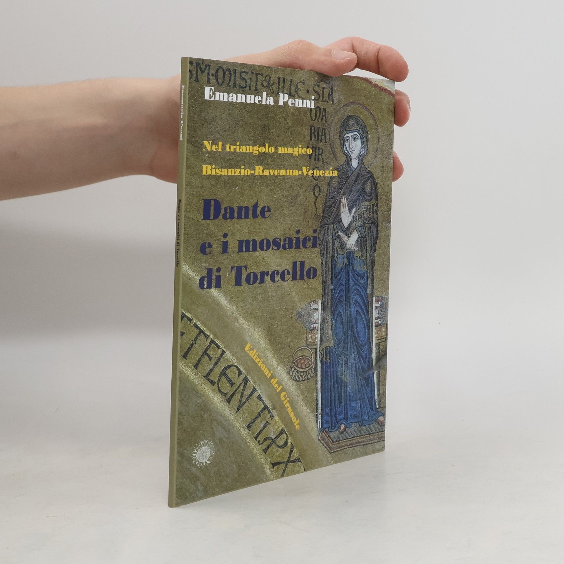 Emanuela Penni Dante e i mosaici di Torcello. Nel triangolo magico Bisanzio-Ravenna-Venezia