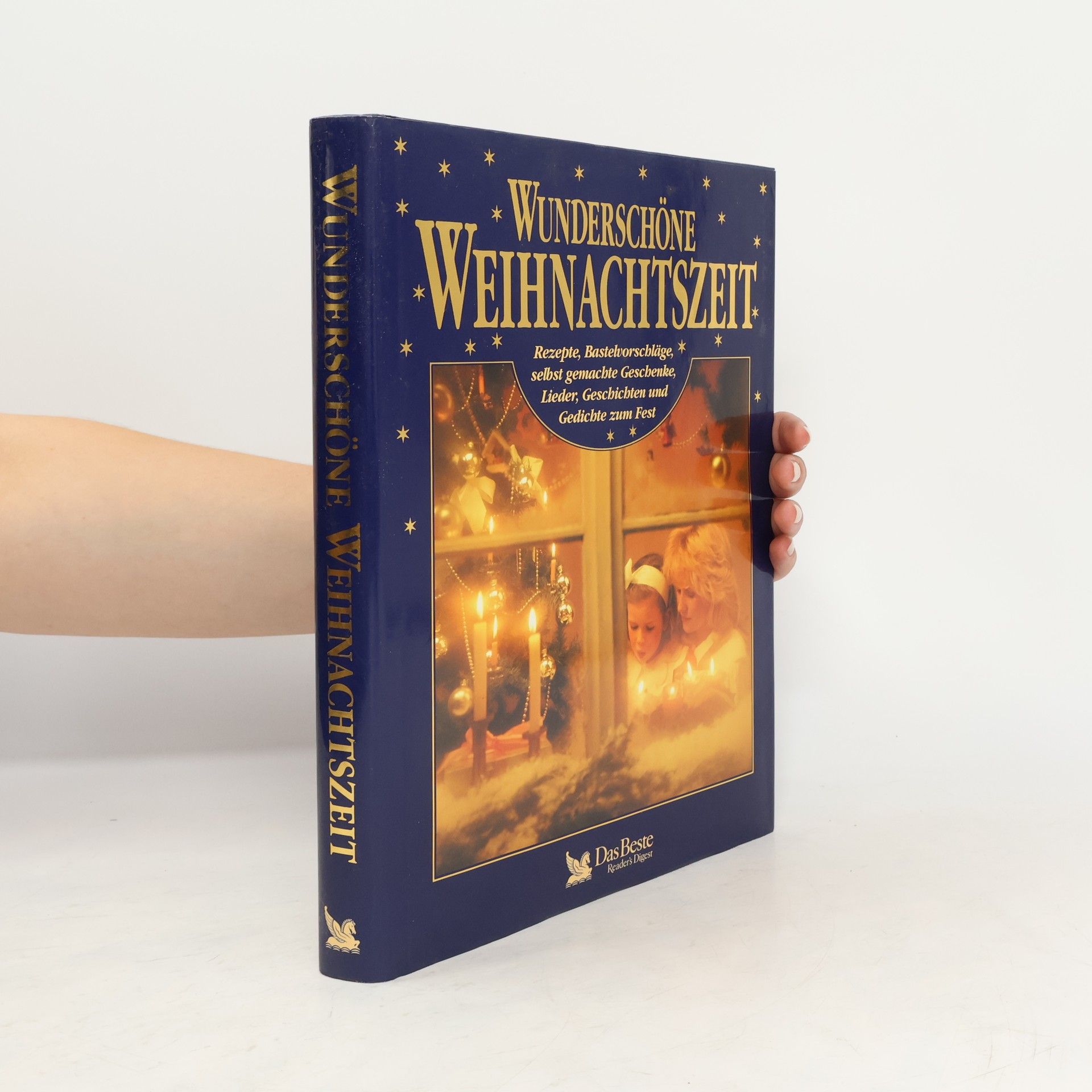 Autorenkollektiv Wunderschöne Weihnachtszeit: Rezepte, Bastelvorschläge, selbst gemachte Geschenke, Lieder, Geschichten und Gedichte zum Fest