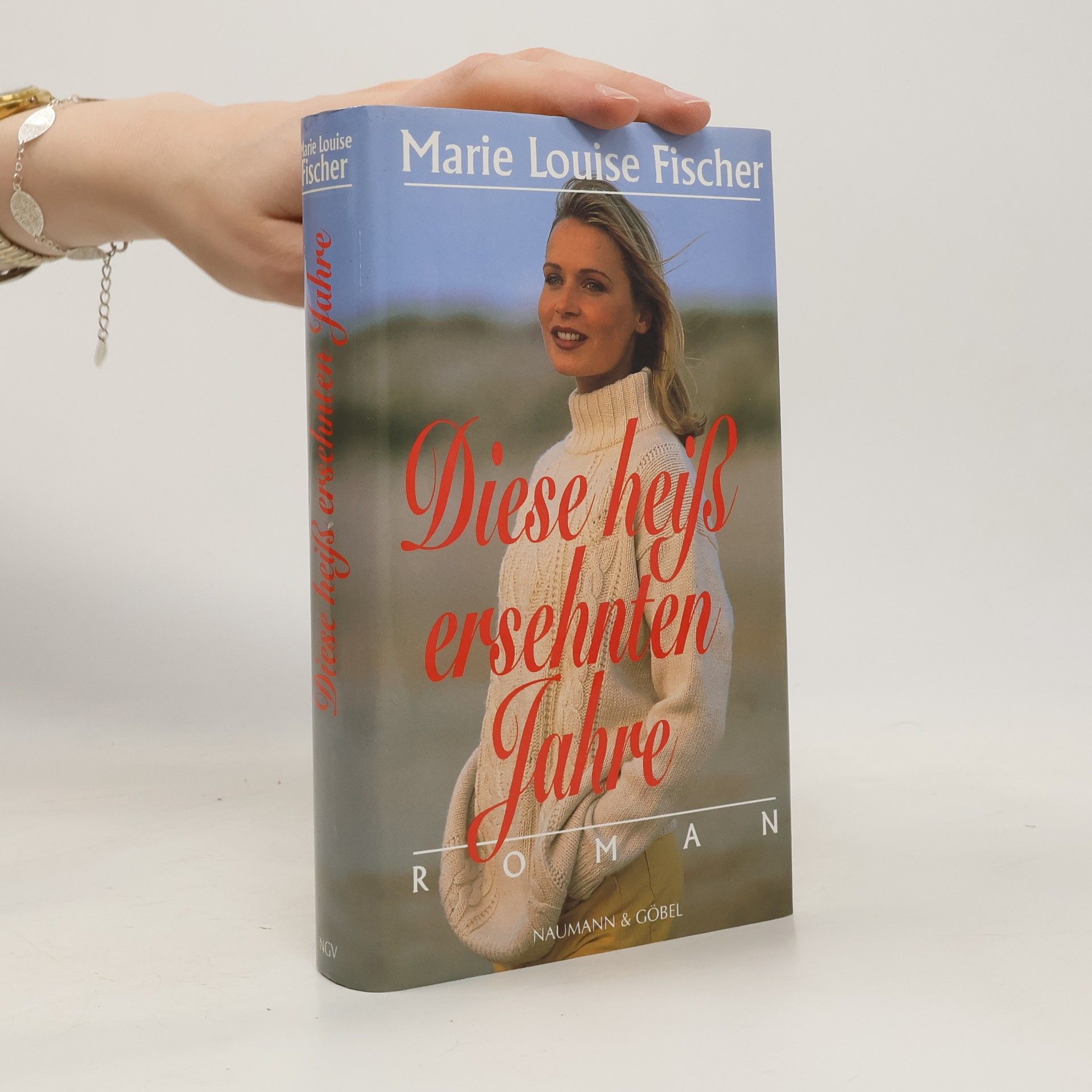 Marie Louise Fischer Diese heiß ersehnten Jahre