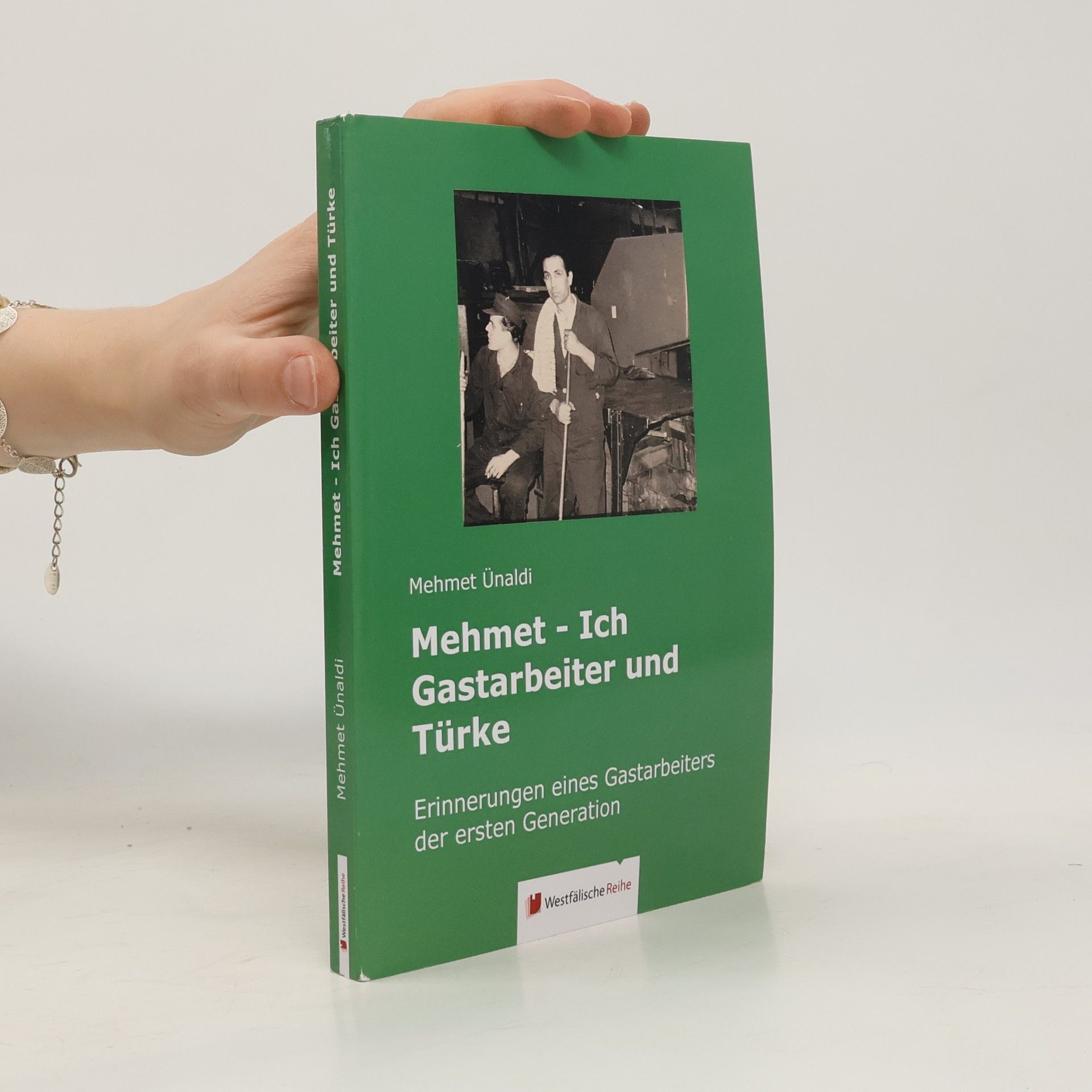 Mehmet Ünaldi Mehmet - Ich Gastarbeiter und Türke. Erinnerungen eines Gastarbeiters der ersten Generation