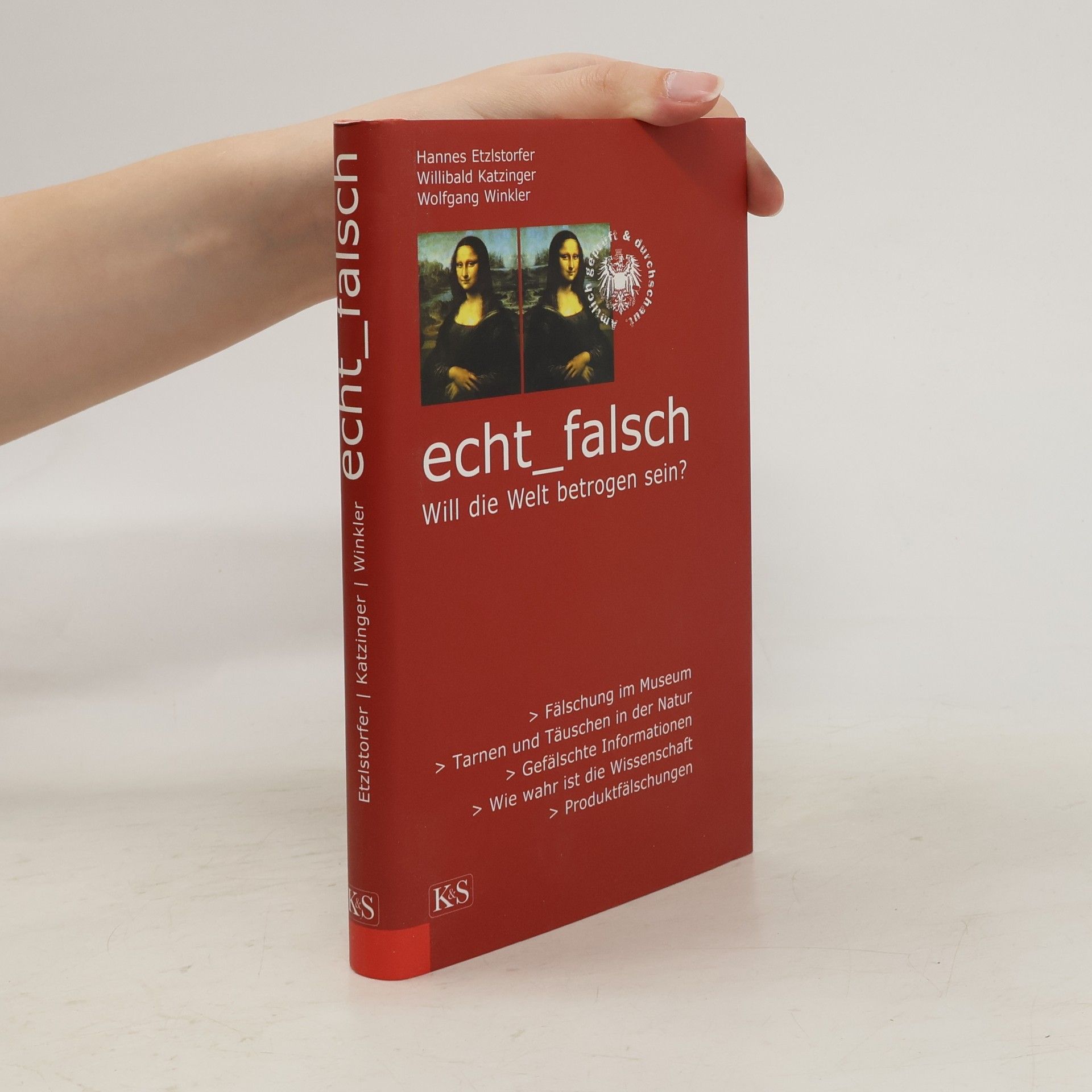 Hannes Etzlstorfer Echt - Falsch. Will die Welt betrogen sein?