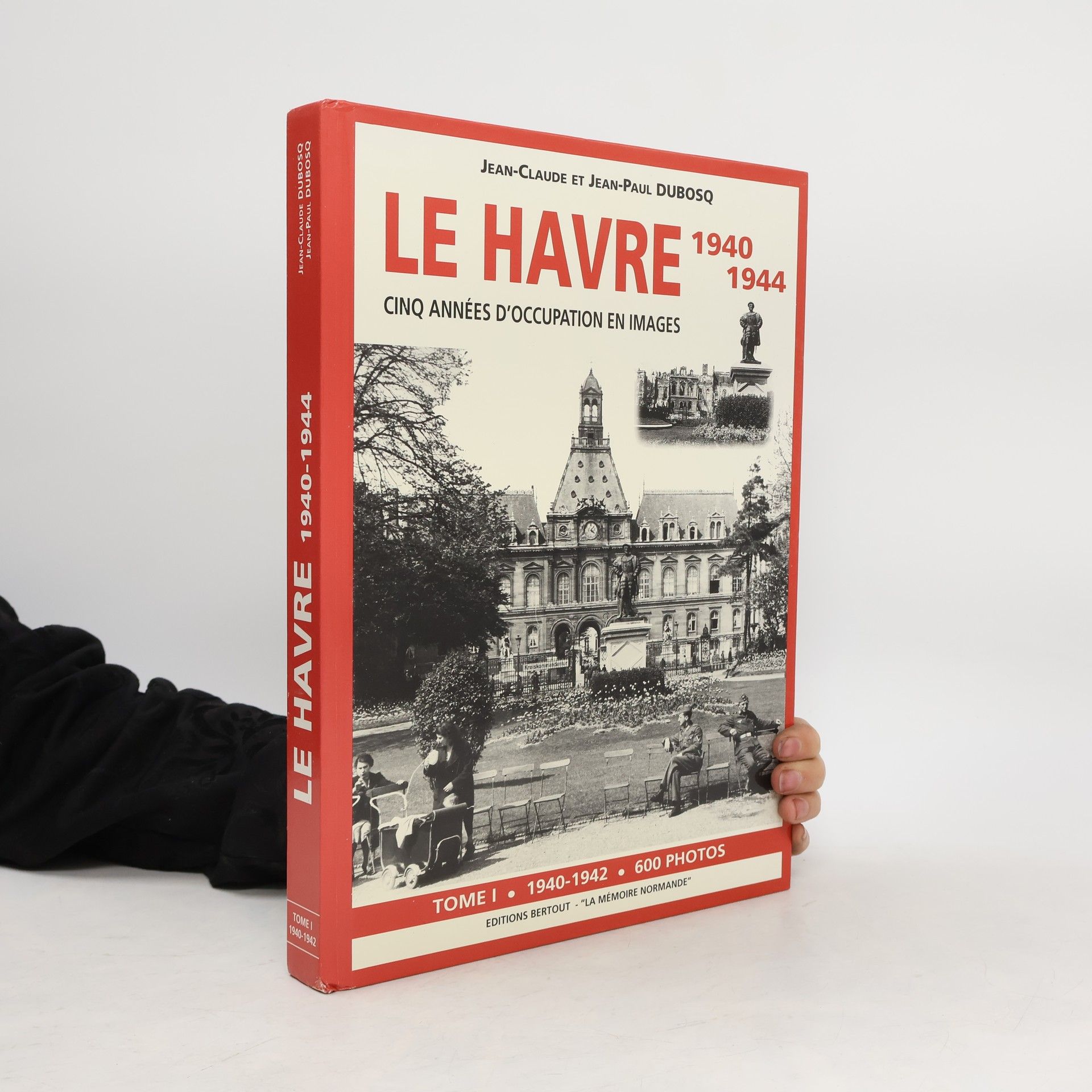 Jean-Claude Dubosq Le Havre 1940-1944. Tome 1: 1940-1942