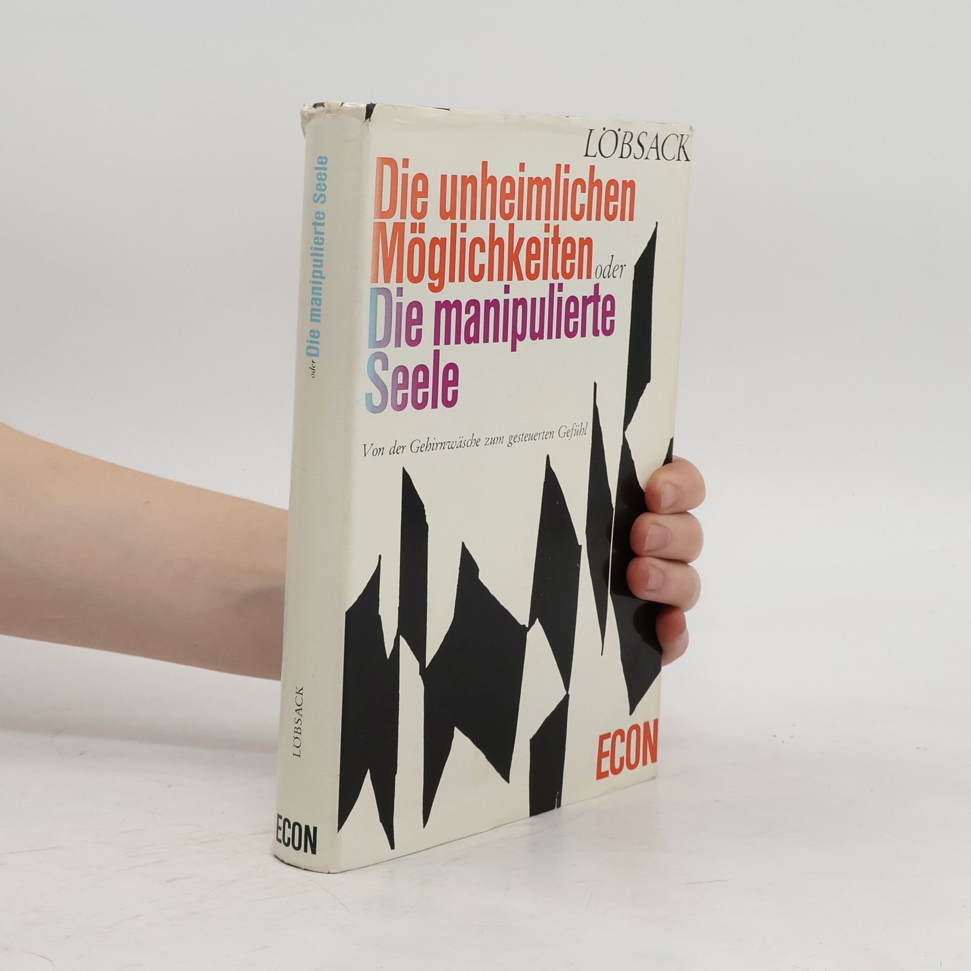 Theo Löbsack Die unheimlichen Möglichkeiten. Die manipulierte Seele