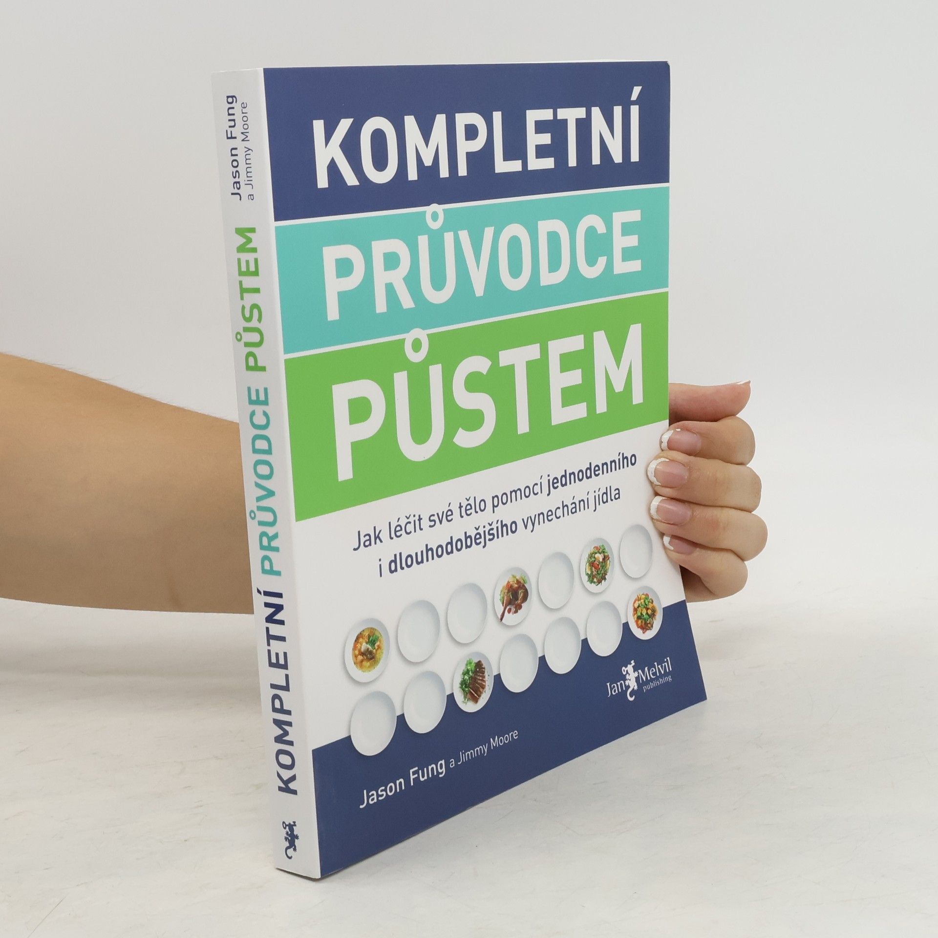 Jason Fung Kompletní průvodce půstem: Jak léčit své tělo pomocí jednodenního i dlouhodobějšího vynechání jídla