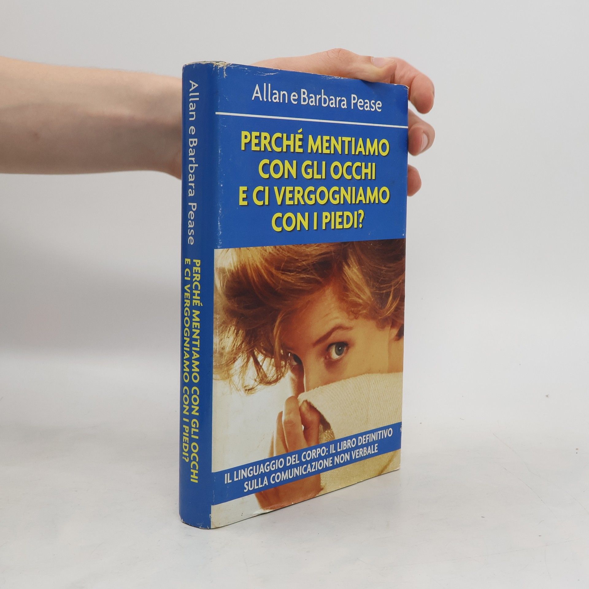 Barbara Pease Perché mentiamo con gli occhi e ci vergogniamo con i piedi?