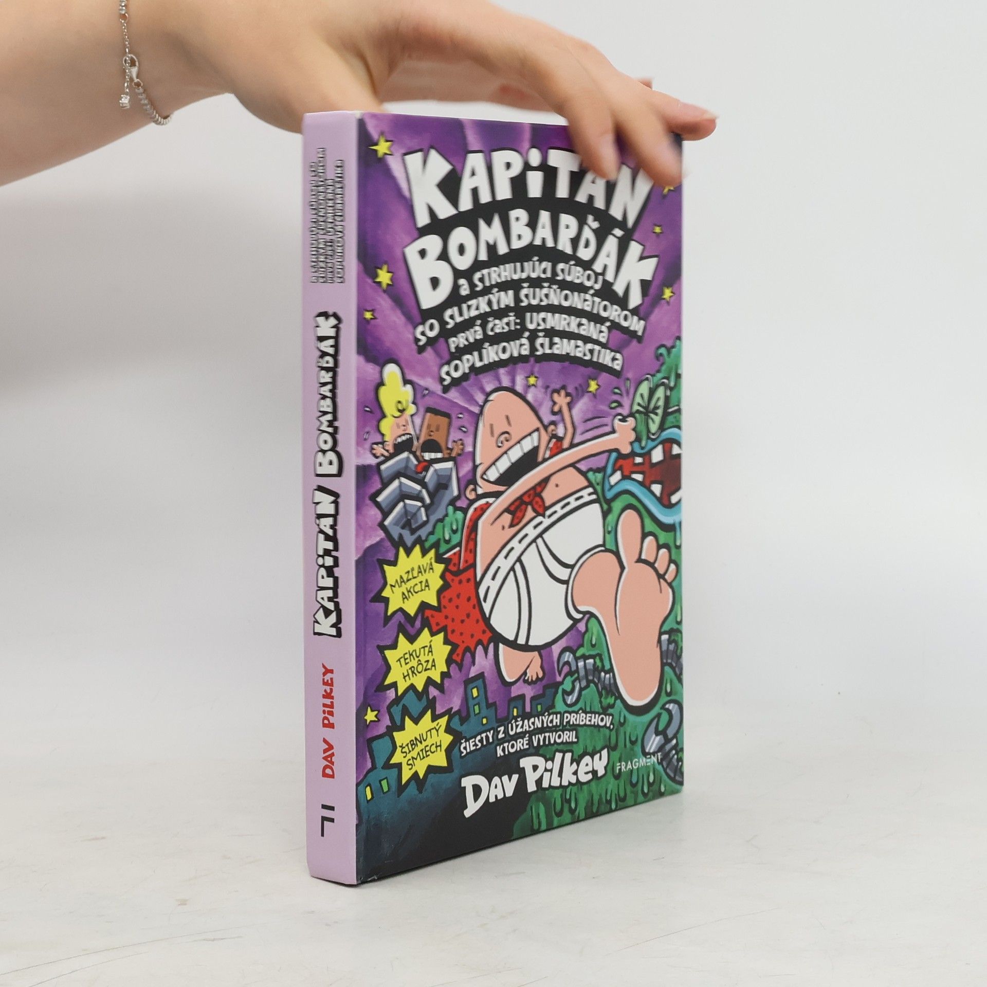 Dav Pilkey  Kapitán Bombarďák a strhujúci súboj so Slizkým Šušňonátorom. Prvá čásť: usmrkaná soplíková šlamastika