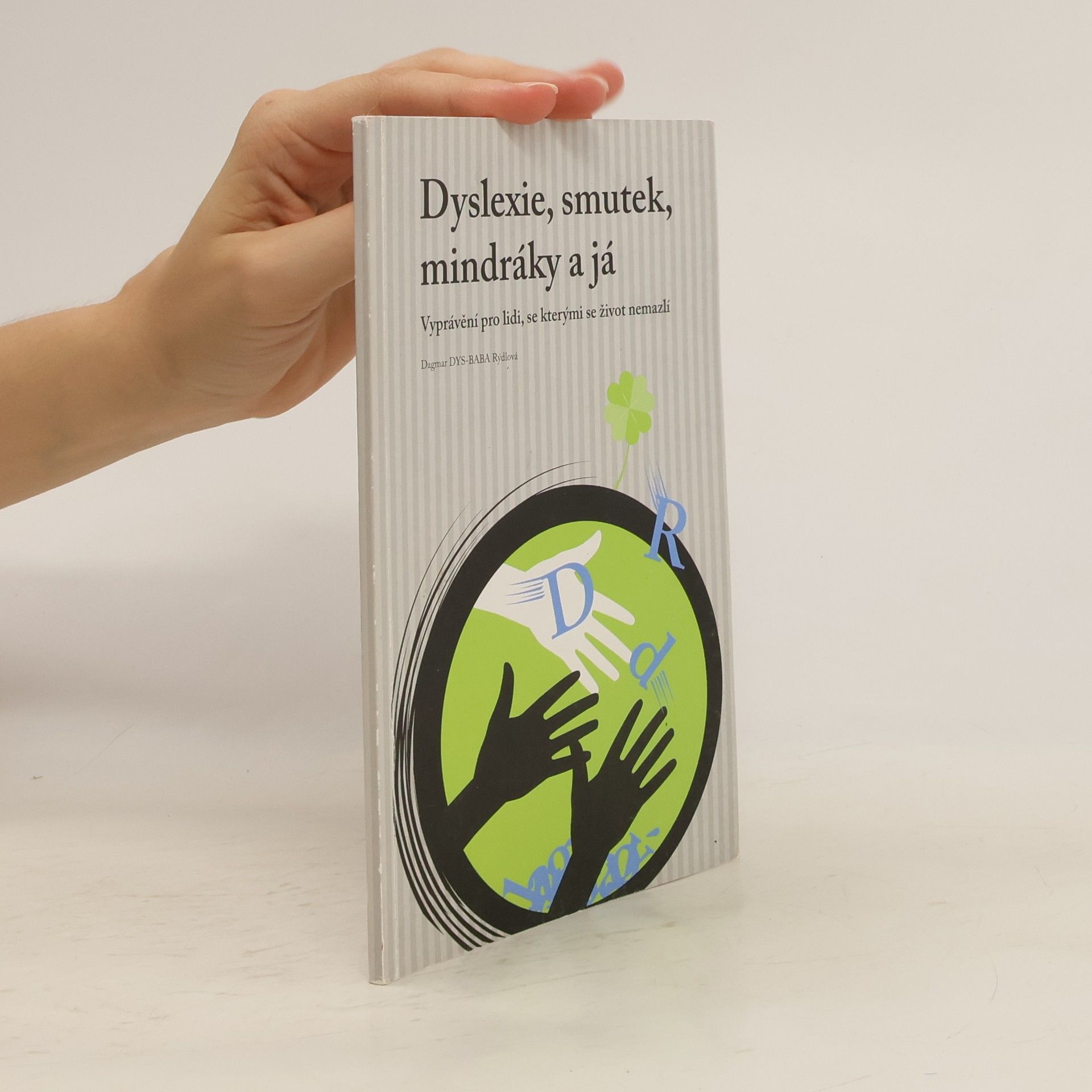 Dagmar Rýdlová Dyslexie, smutek, mindráky a já : vyprávění pro lidi, se kterými se život nemazlí
