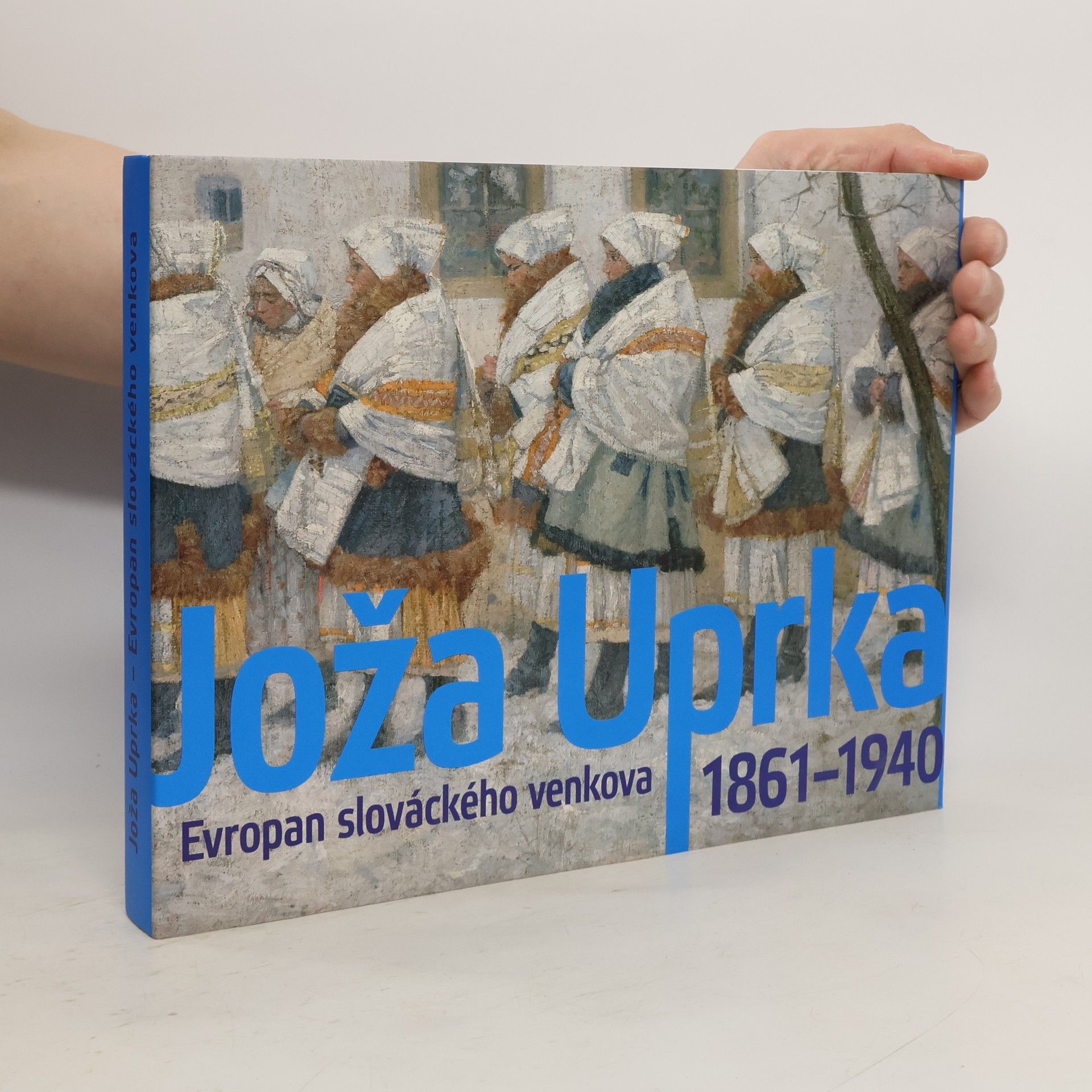 Tomáš Vlček Joža Uprka - Evropan slováckého venkova (1861-1940)