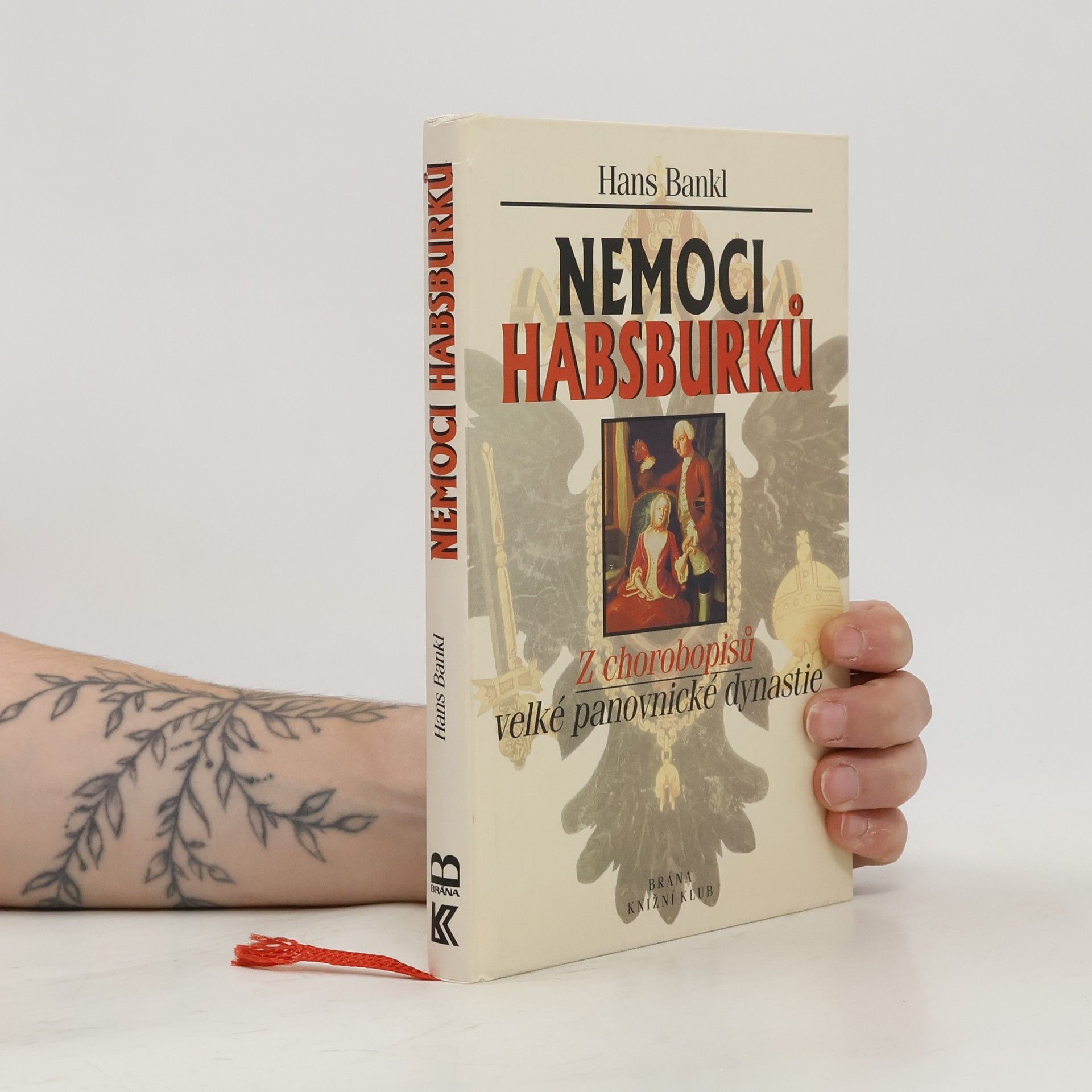 Hans Bankl Nemoci Habsburků. Z chorobopisů velké panovnické dynastie