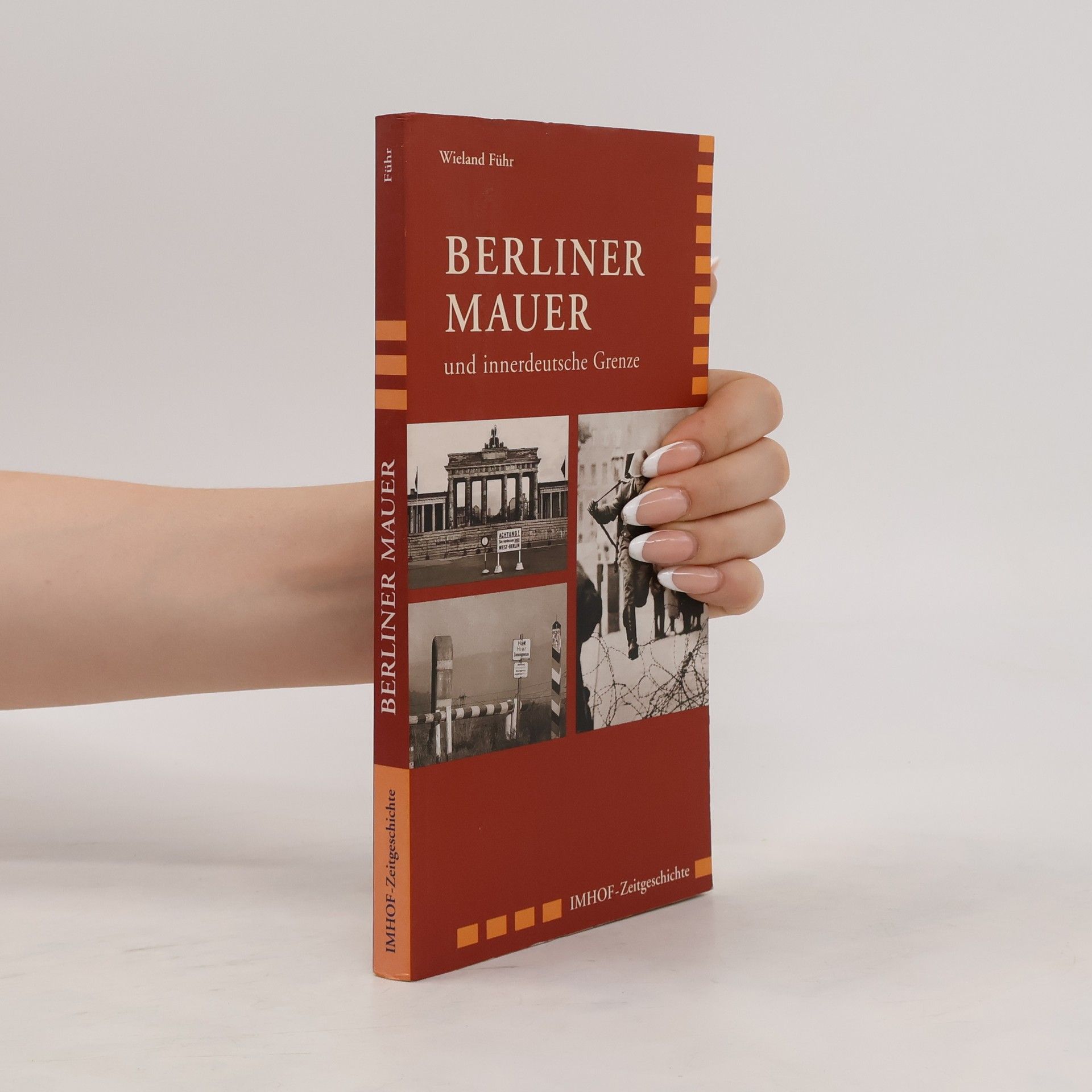 Wieland Führ Berliner Mauer und innerdeutsche Grenze 1945 - 1990