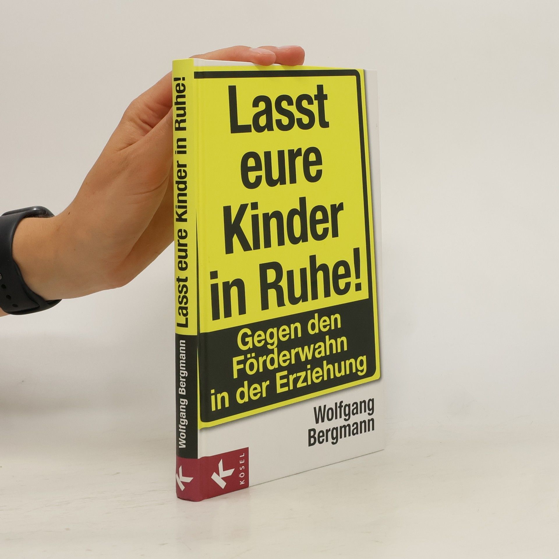 Wolfgang Bergmann Lasst eure Kinder in Ruhe!