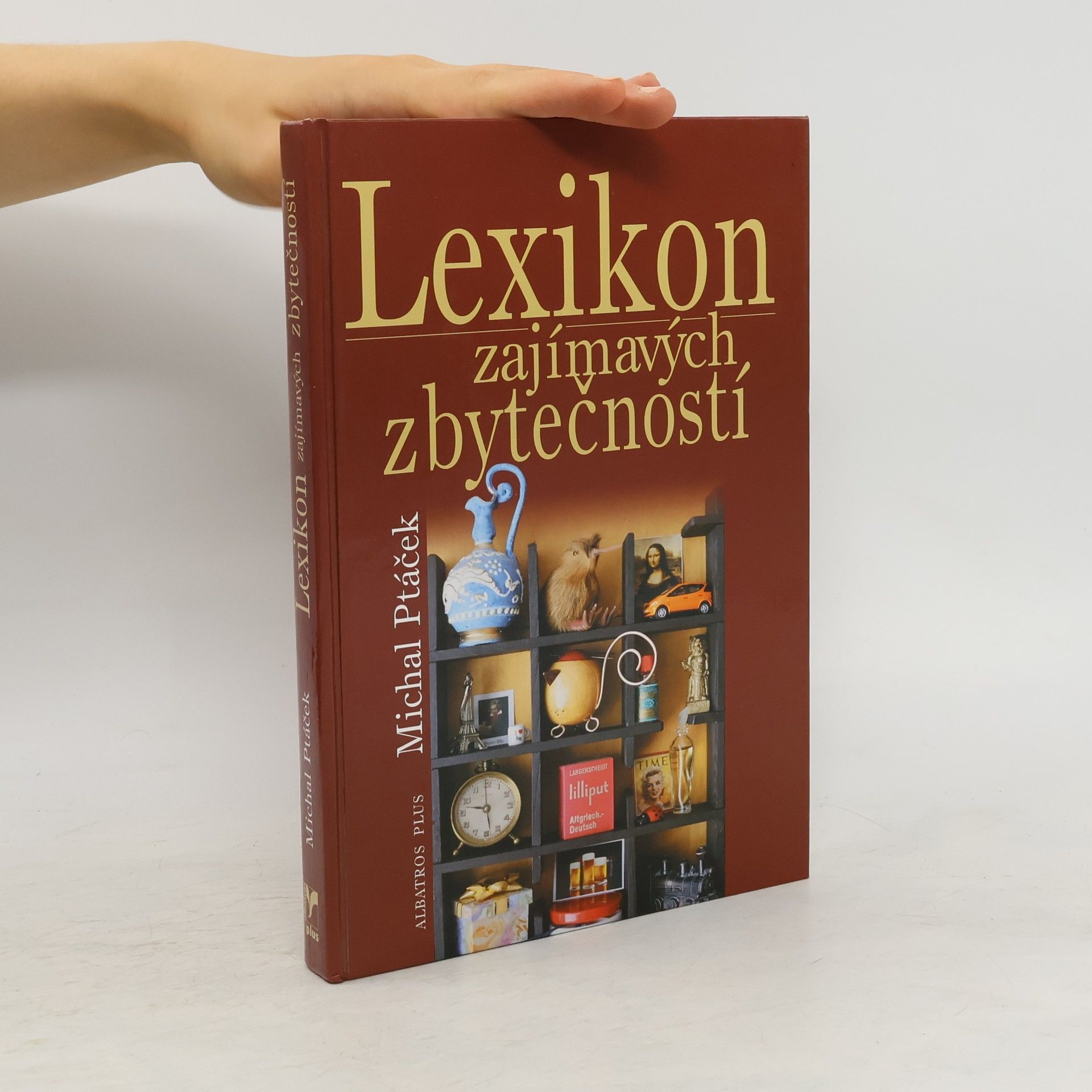 Michal Ptáček Lexikon zajímavých zbytečností, aneb, Co určitě musíte vědět, aniž to kdy budete potřebovat