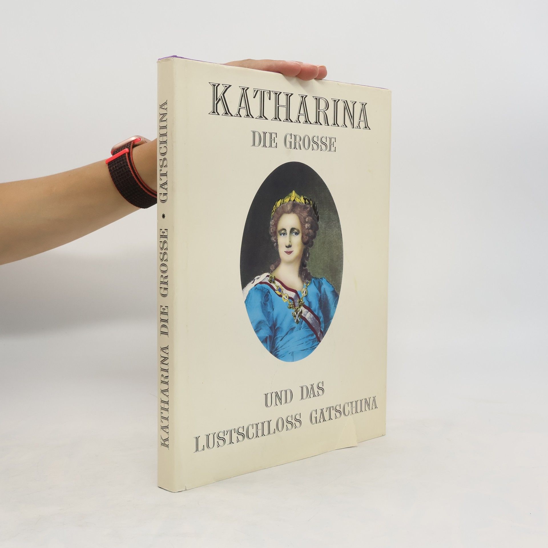 Bernard Gip Katharina die Grosse und das Lustschloss Gatschina