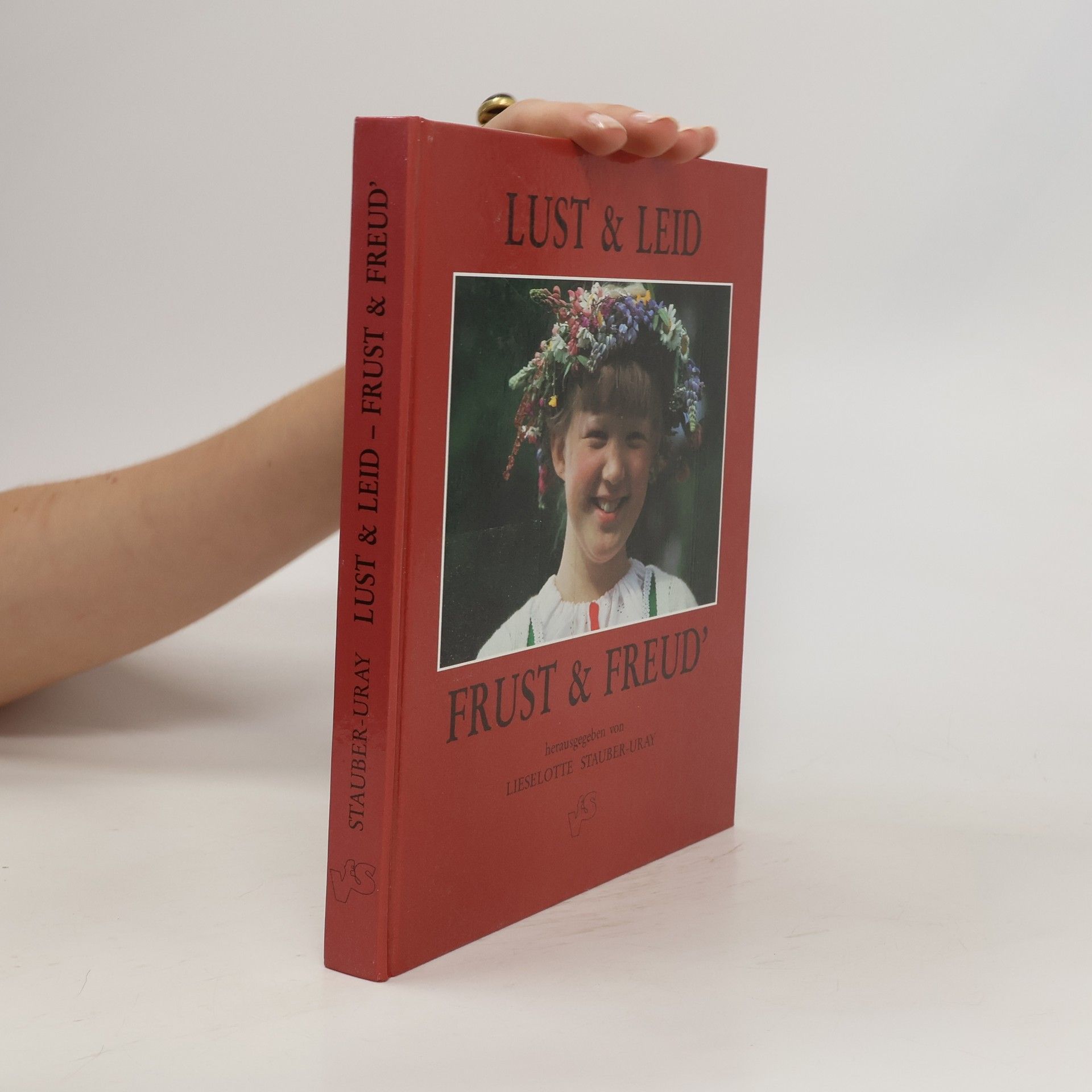 Lieselotte Stauber-Uray Lust & Leid - Frust & Freud'