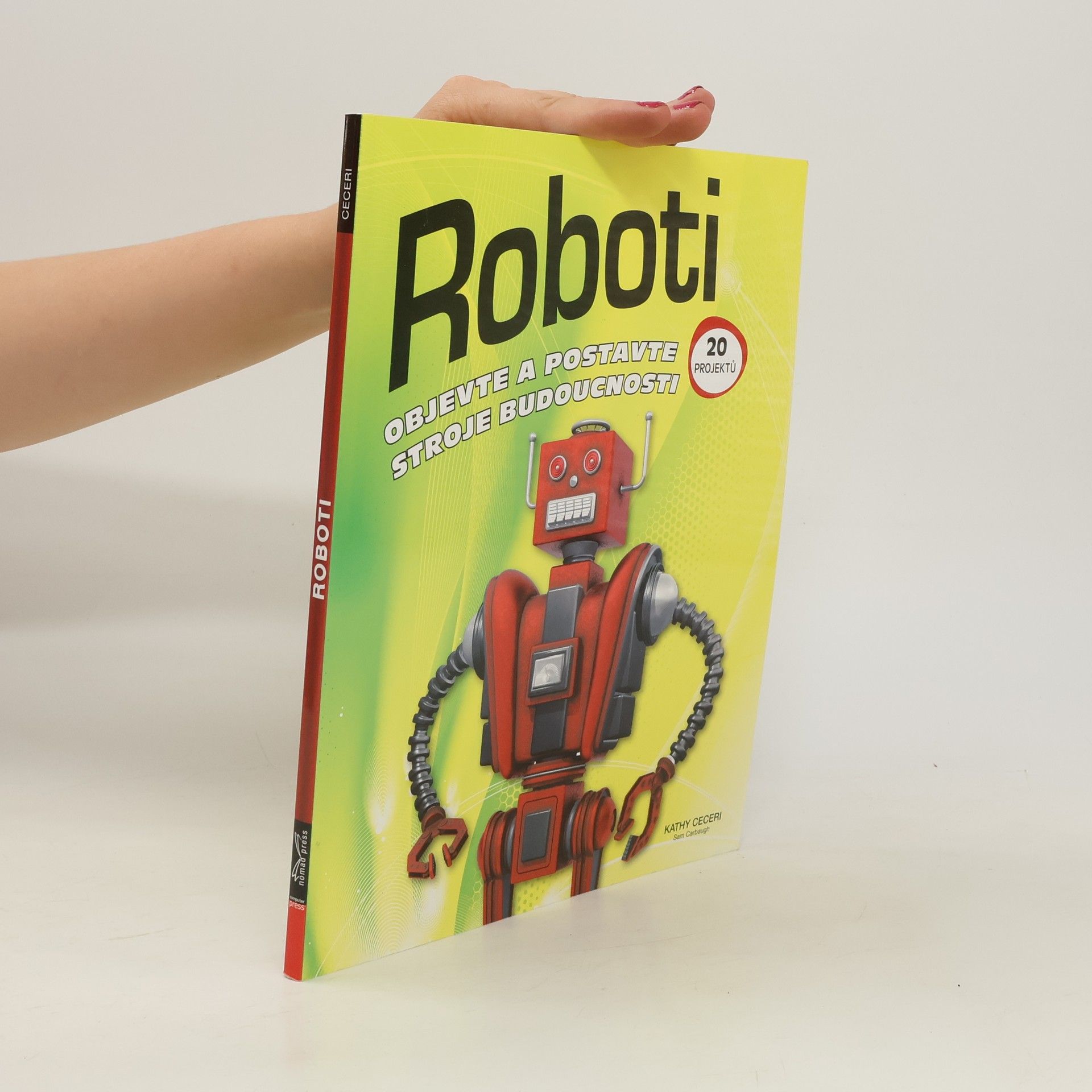 Kathy Ceceri Roboti : objevte a postavte stroje budoucnosti : 20 projektů