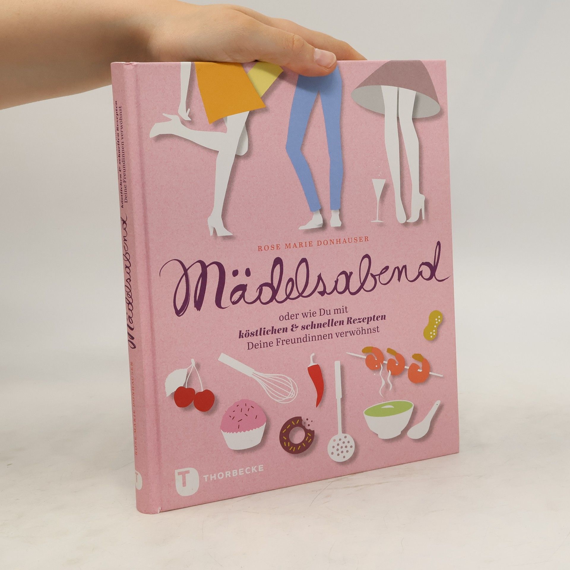 Rose Marie Donhauser Mädelsabend oder wie du mit köstlichen & schnellen Rezepten deine Freundinnen verwöhnst
