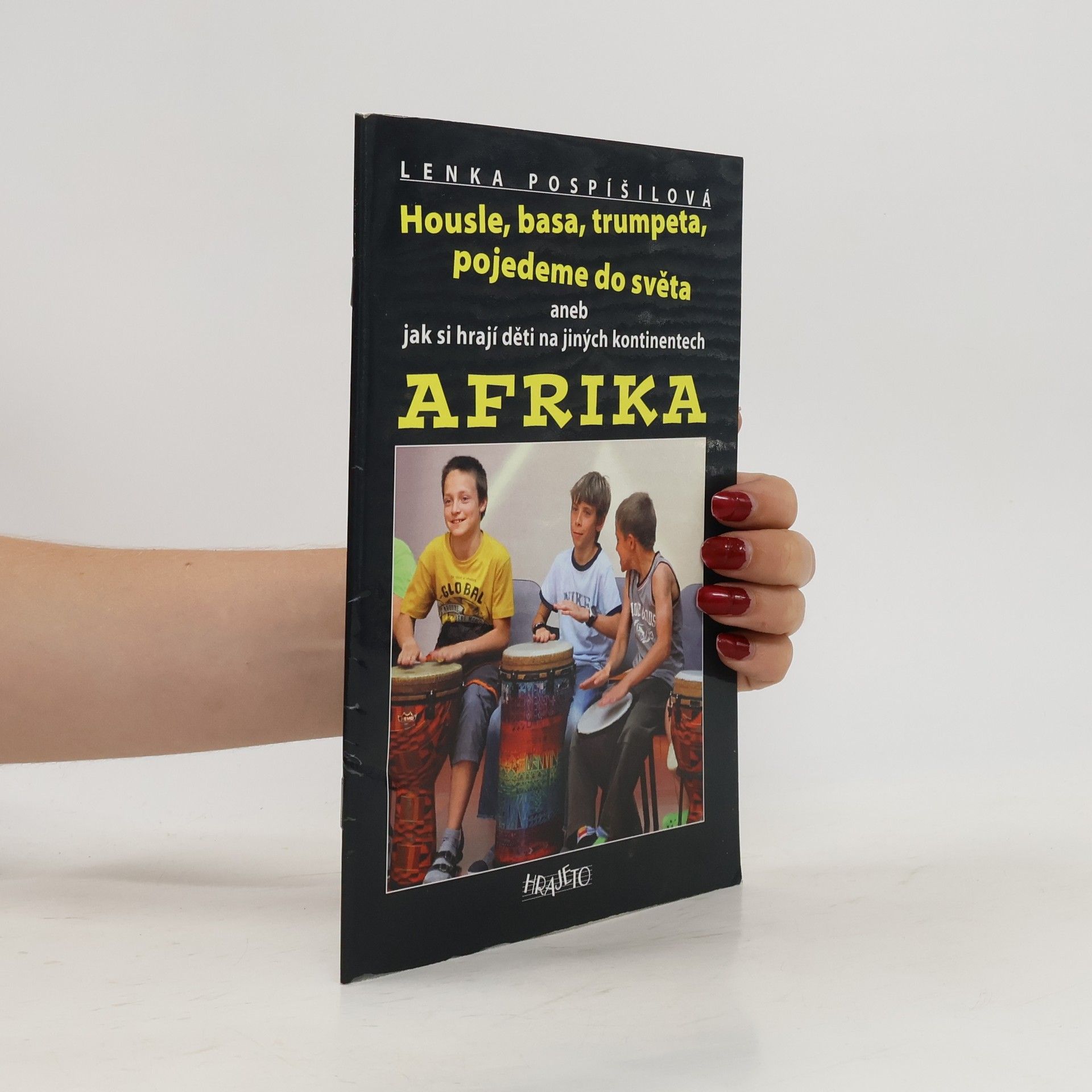 Lenka Pospíšilová Housle, basa, trumpeta, pojedeme do světa aneb jak si hrají děti na jiných kontinentech. Afrika