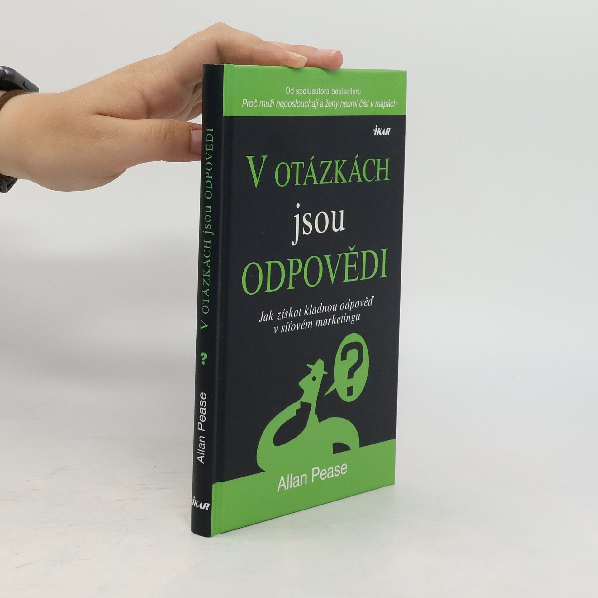 Allan Pease V otázkách jsou odpovědi : jak získat kladnou odpověď v síťovém marketingu