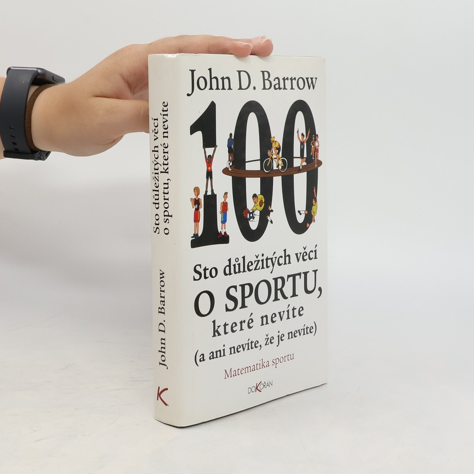 John D. Barrow Sto důležitých věcí o sportu, které nevíte (a ani nevíte, že je nevíte) : matematika sportu