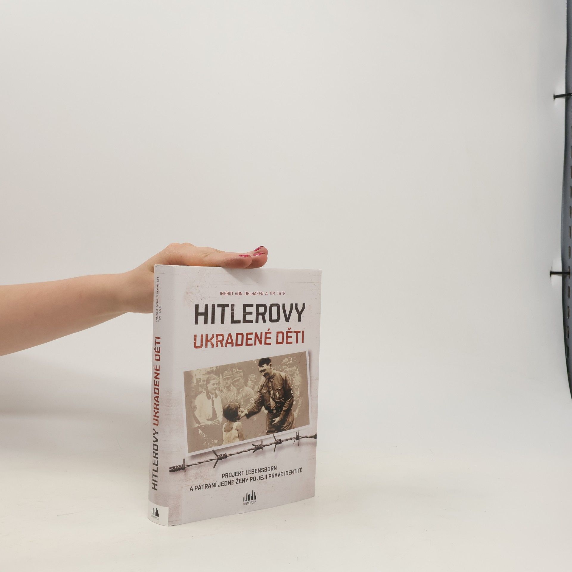 Ingrid von Oelhafen Hitlerovy ukradené děti : projekt Lebensborn a pátrání jedné ženy po její pravé identitě
