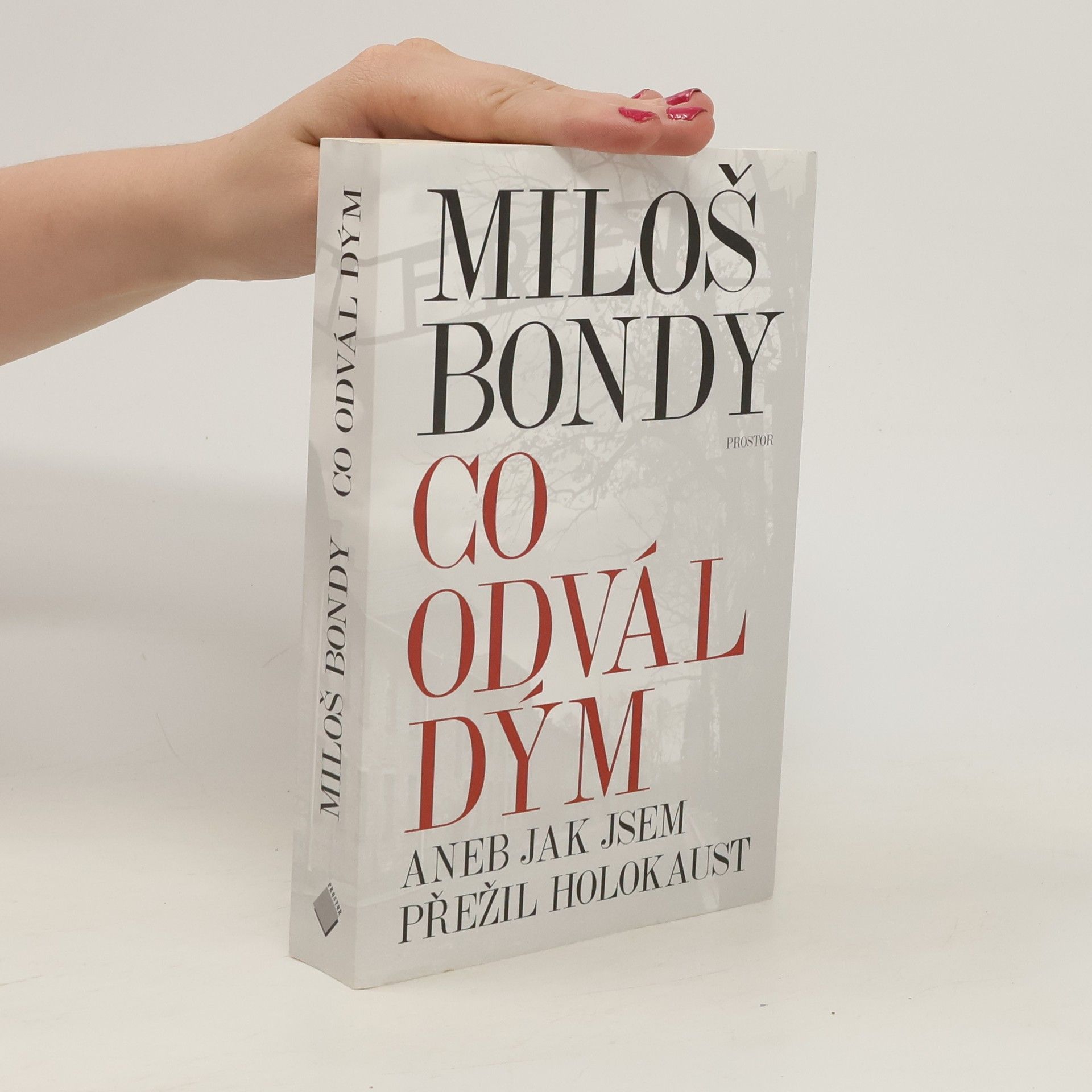 Miloš Bondy Co odvál dým, aneb, Jak jsem přežil holokaust