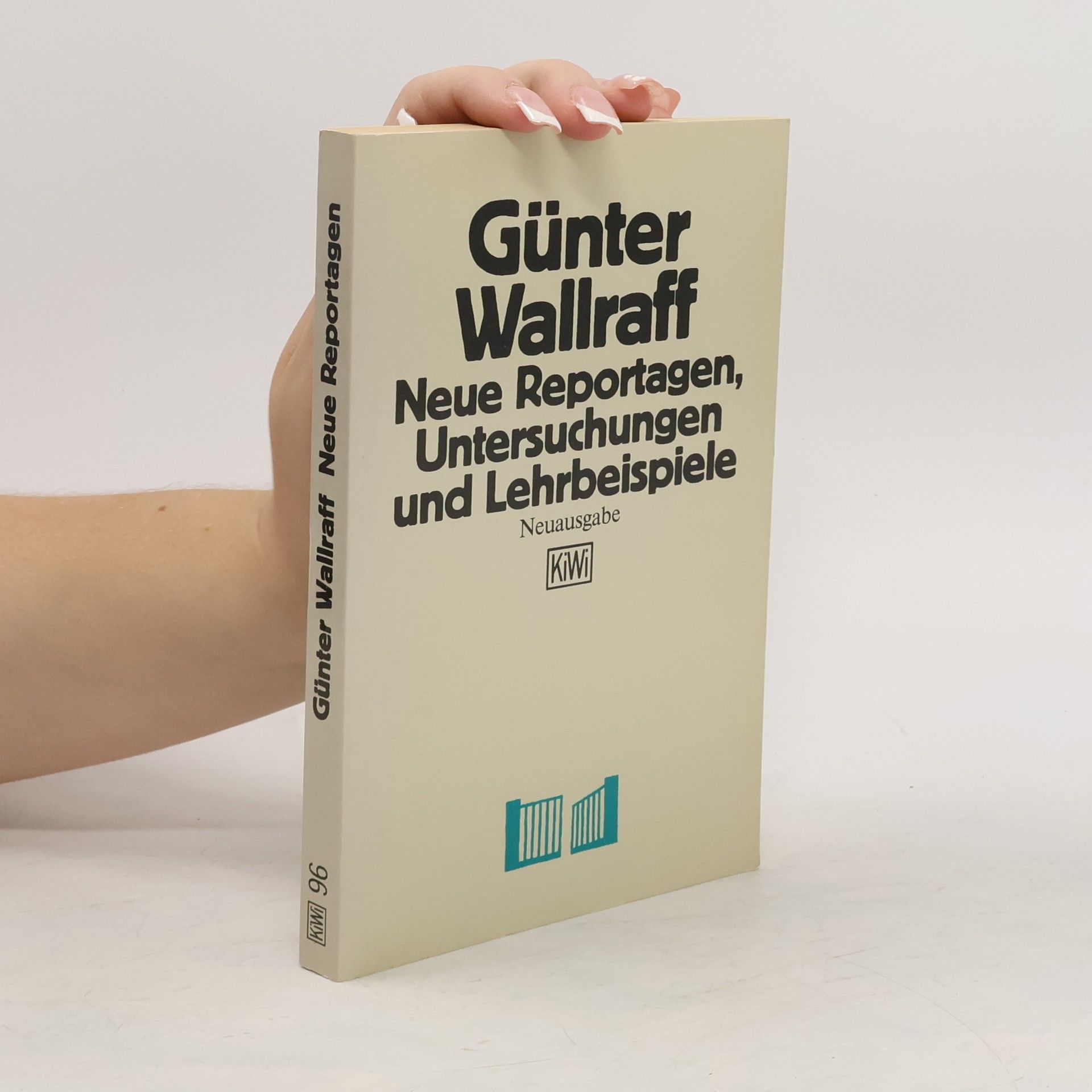 Günter Wallraff Neue Reportagen, Untersuchungen und Lehrbeispiele