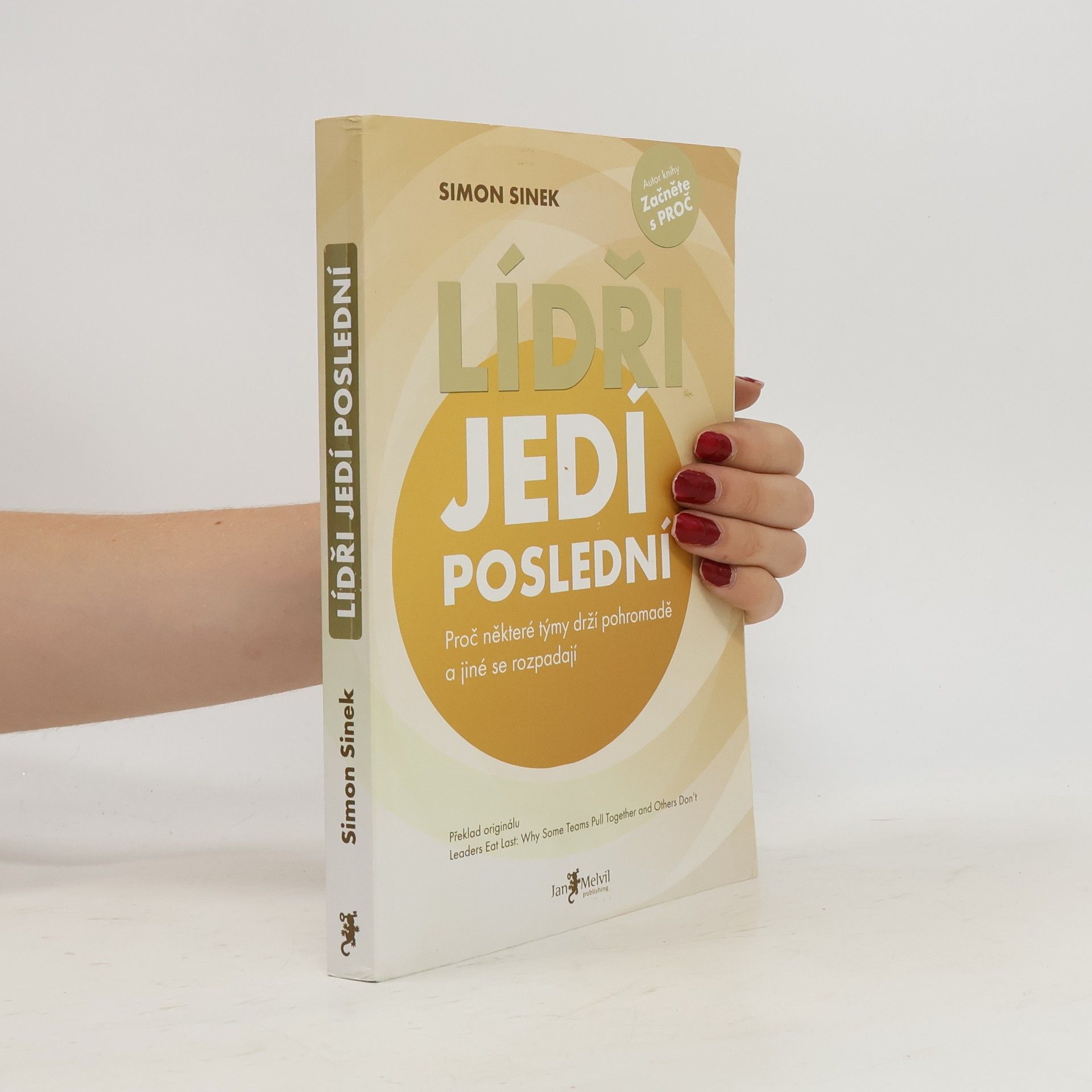 Simon Sinek Lídři jedí poslední. Proč některé týmy drží pohromadě a jiné se rozpadají