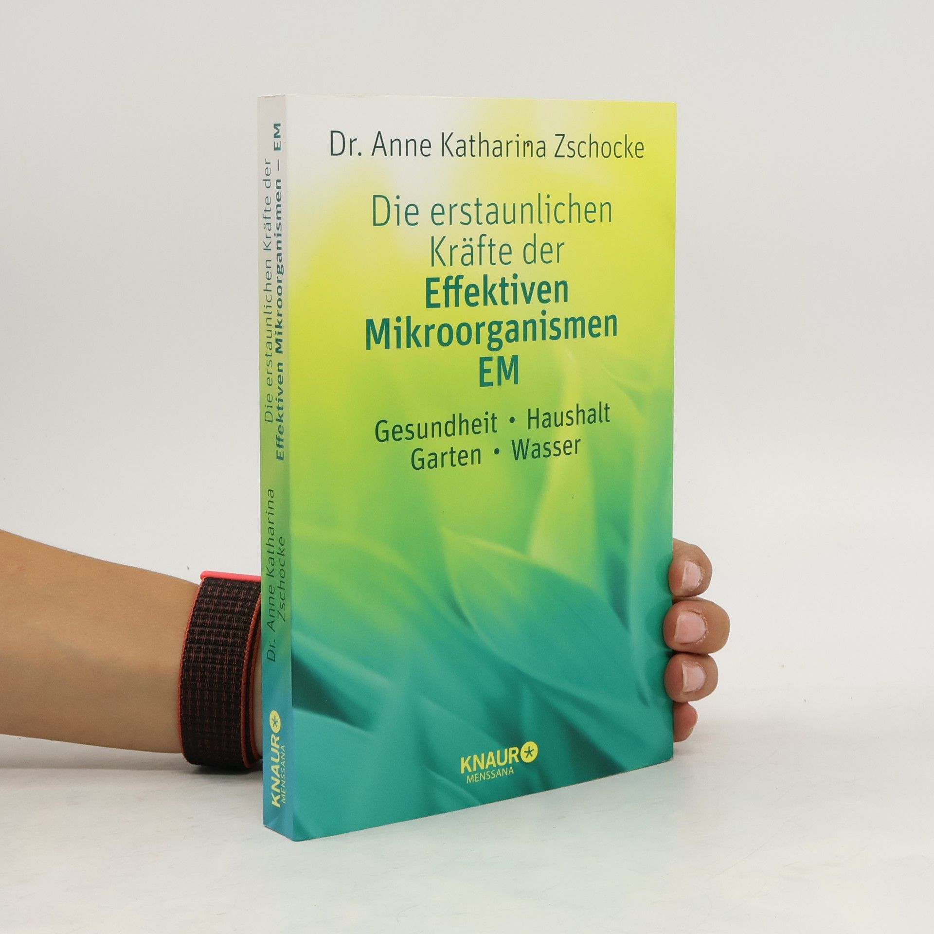 Anne Katharina Zschocke Die erstaunlichen Kräfte der Effektiven Mikroorganismen - EM