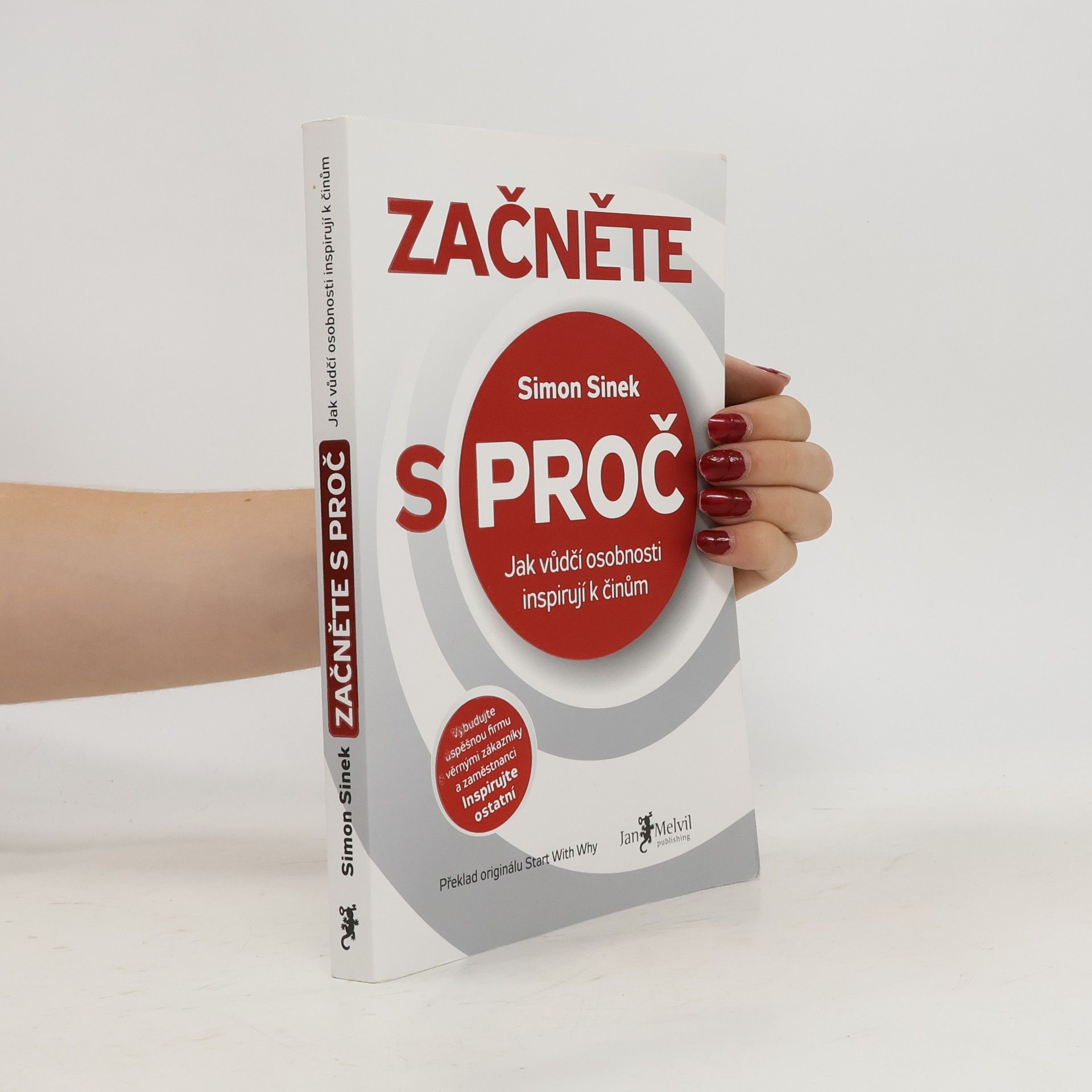Simon Sinek Začněte s proč : jak vůdčí osobnosti inspirují k činům