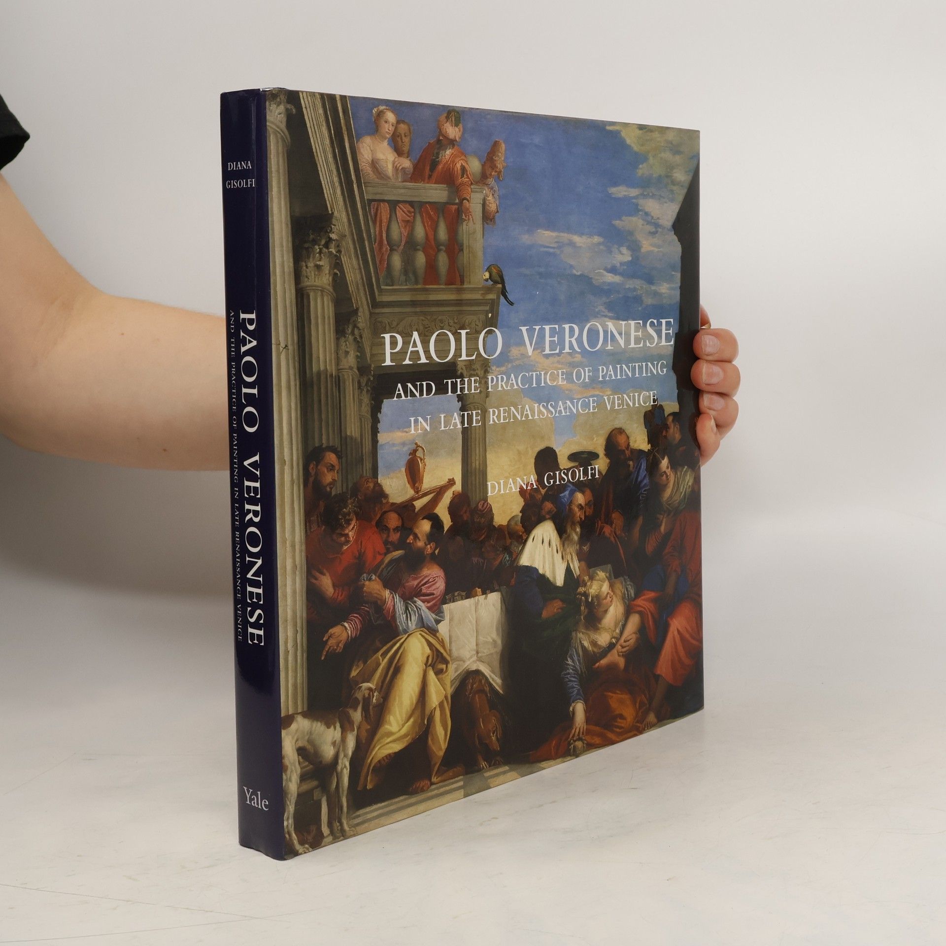 Diana Gisolfi Paolo Veronese and the Practice of Painting in Late Renaissance Venice