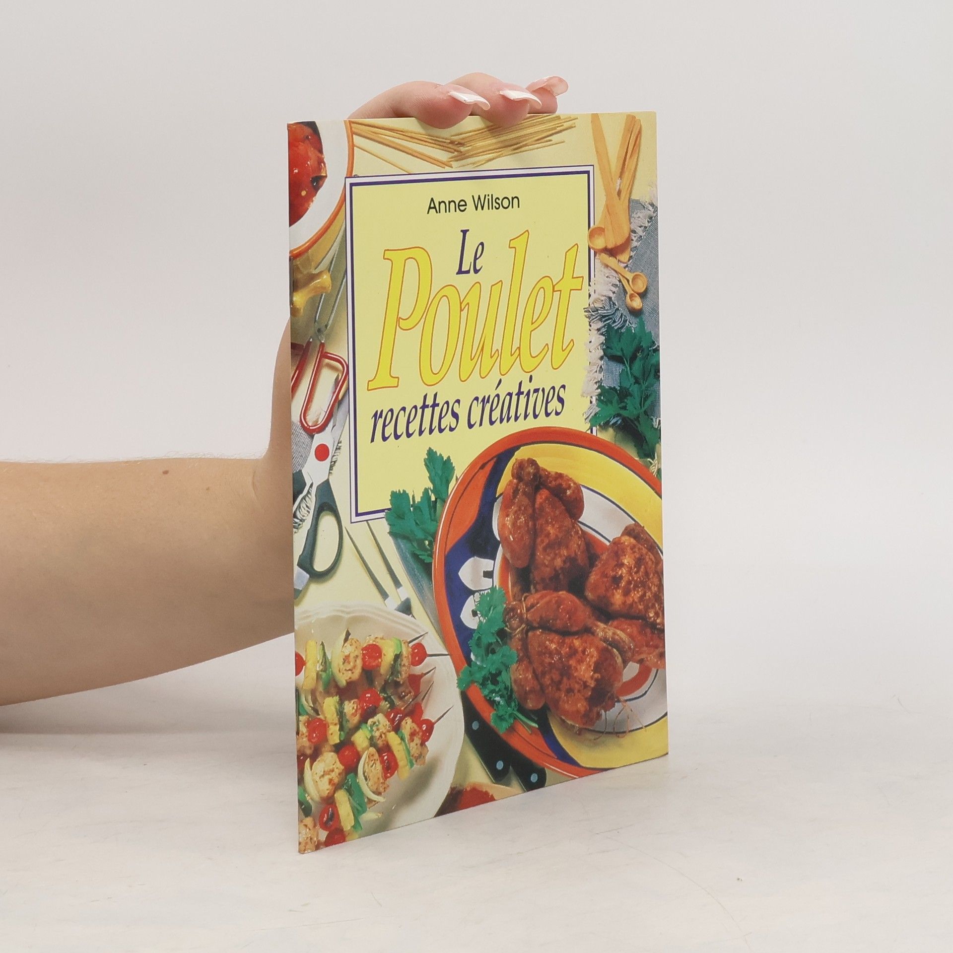 Anne Wilson Le Poulet recettes créatives